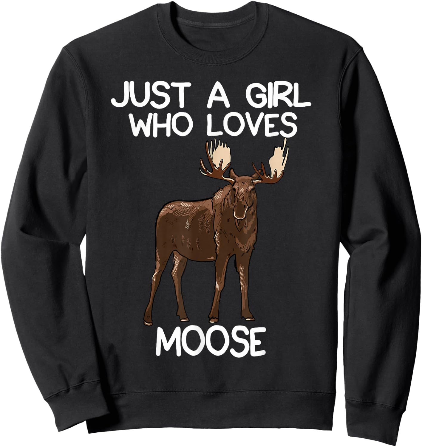 Just A Girl Who Loves Moose Funny Moose Lover Women Quote Sweatshirt - Sweatshirt | Black