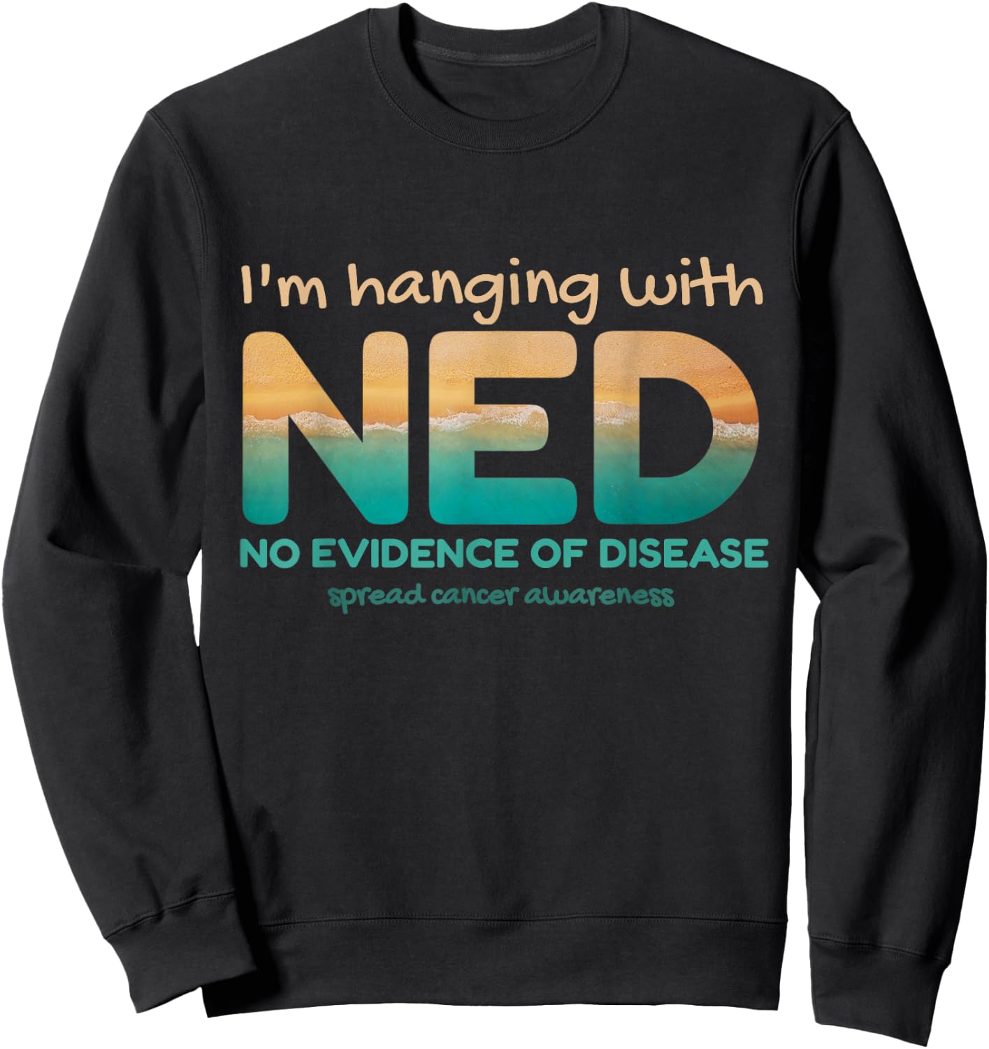 Cancer- I'm hanging with NED No Evidence of Disease Sweatshirt - Sweatshirt | Black