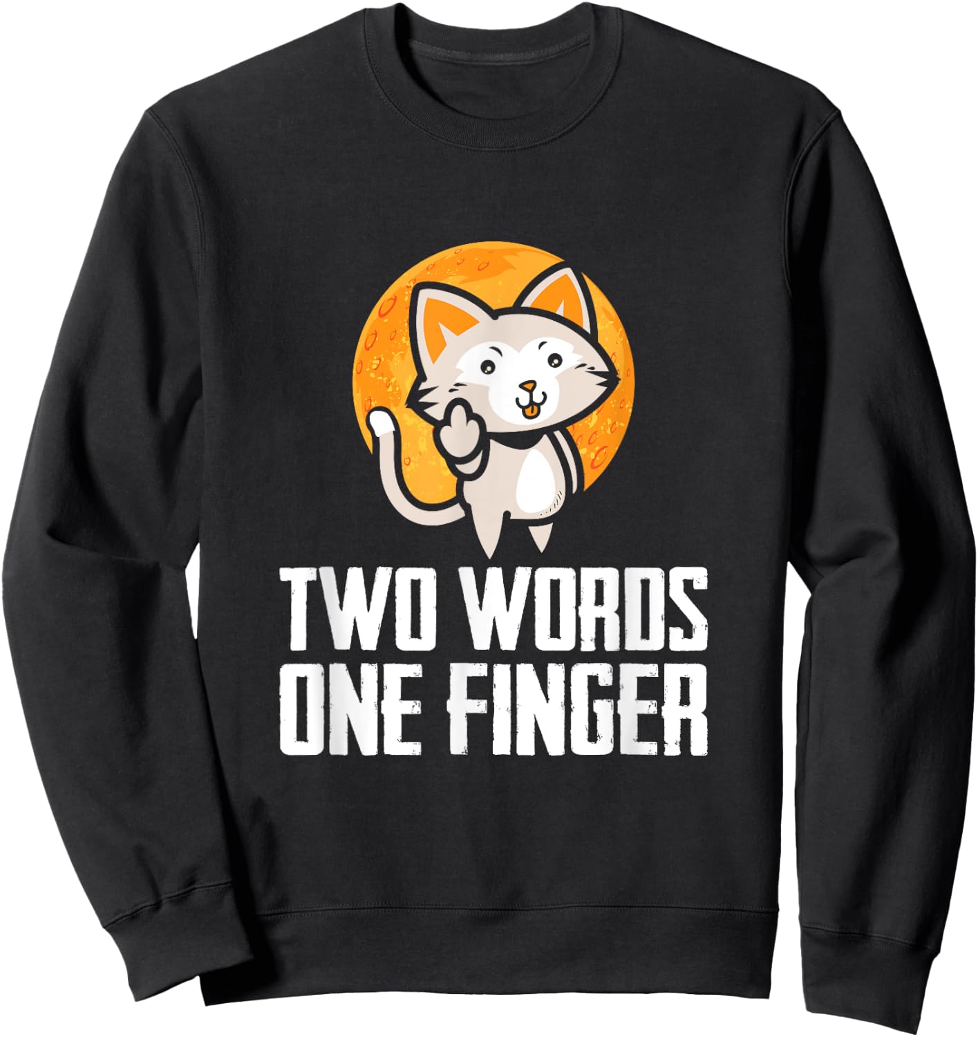 Two Words, One Finger, Funny Flipping Cat Design Sweatshirt - Sweatshirt | Black