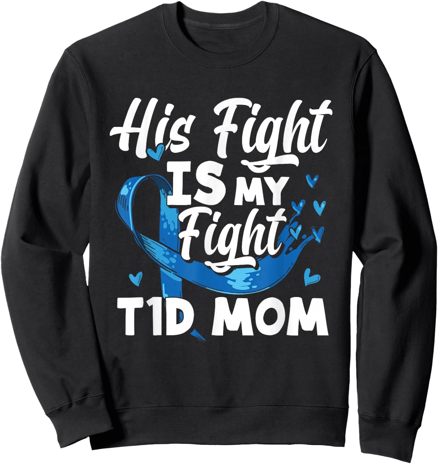 His Fight Is My Fight T1D Mom Diabetes Awareness Sweatshirt - Sweatshirt | Black