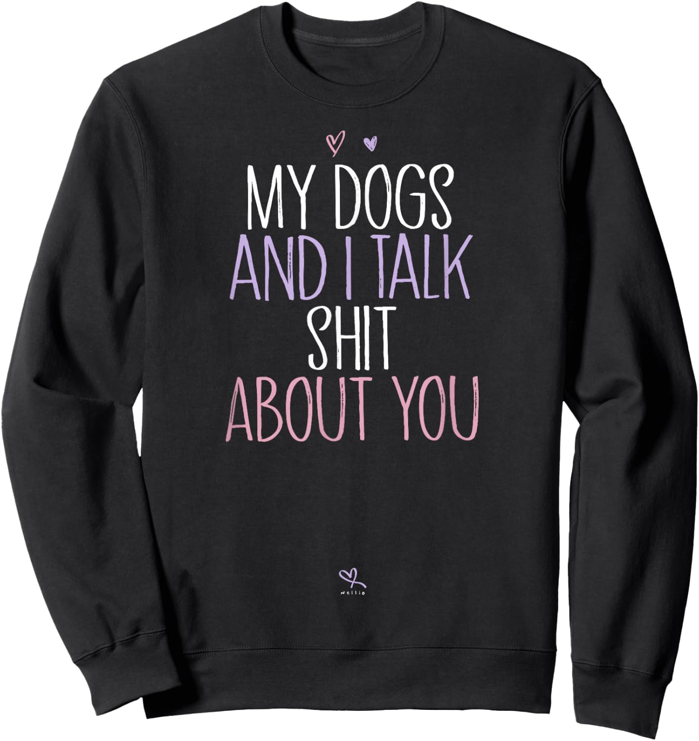 Funny My Dogs and I Talk Shit About You Funny Mom Gift Sweatshirt - Sweatshirt | Black