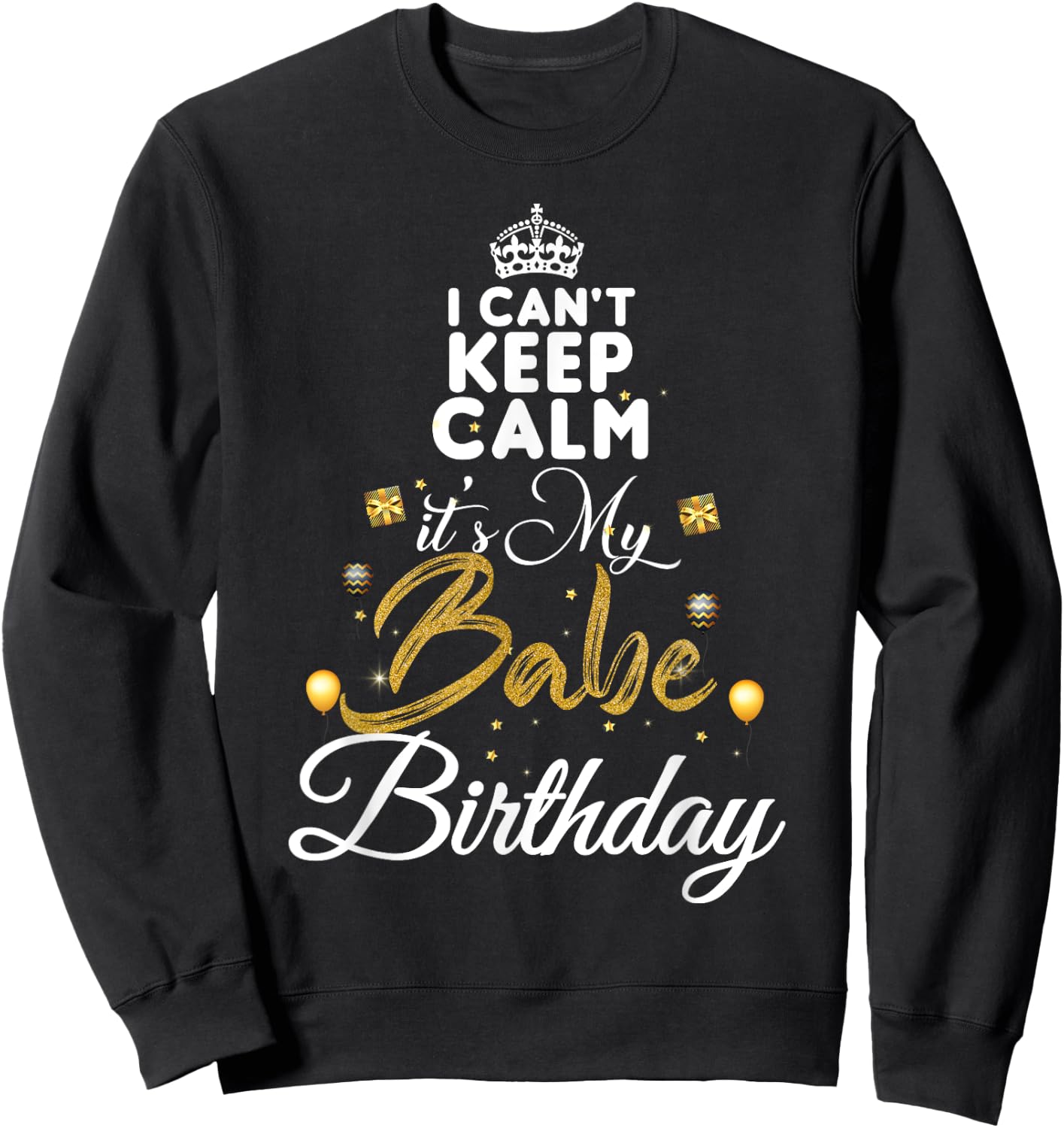 Birthday Babe - Keep Calm Its My Babe Birthday Sweatshirt - Sweatshirt | Black