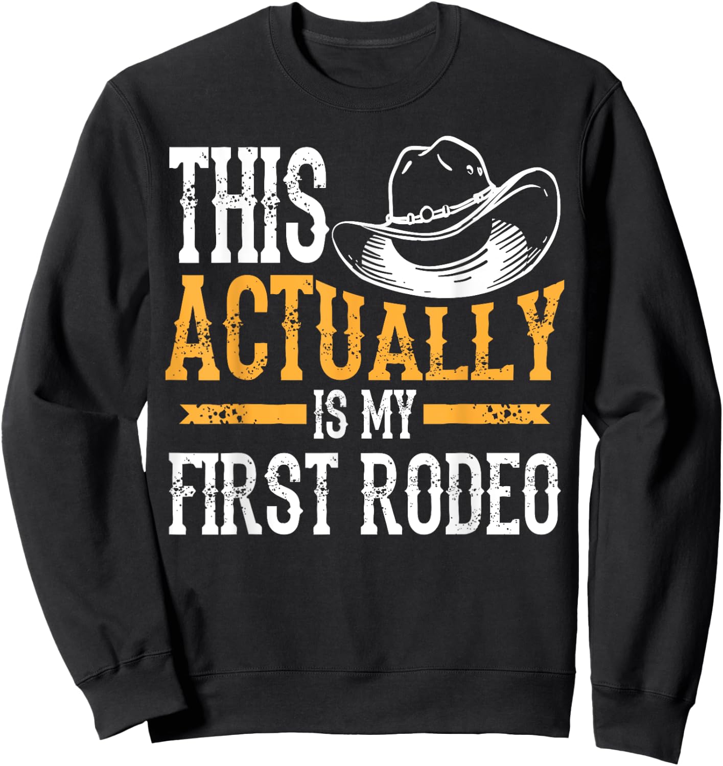 Cute Adult Children Animal Herder Humor Men Art | Cool This Actually Is My First Rodeo | Funny Cowboy Fan Gift Sweatshirt - Sweatshirt | Black