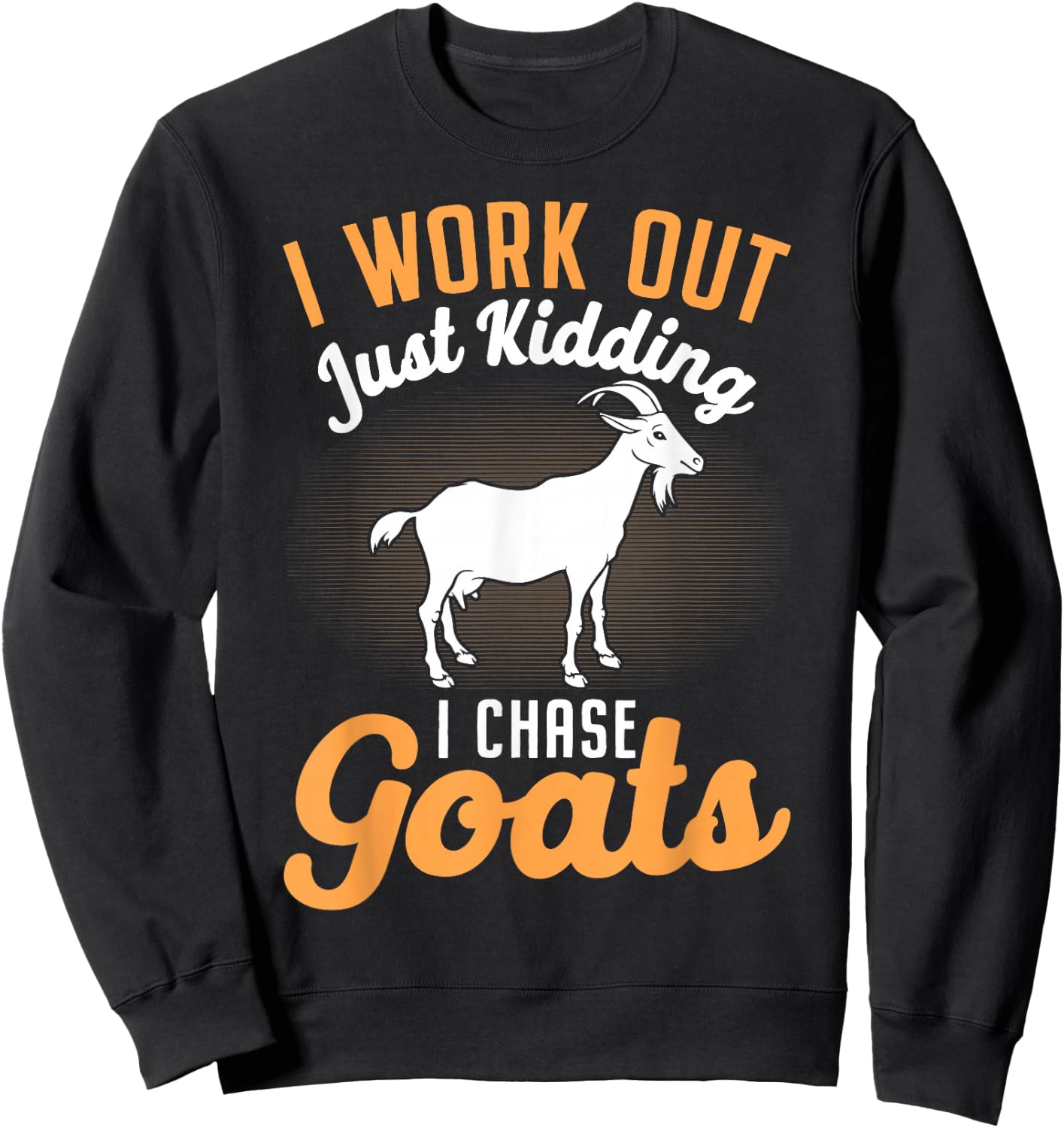 I Work Out Just Kidding I Chase Goats Sweatshirt - Sweatshirt | Black