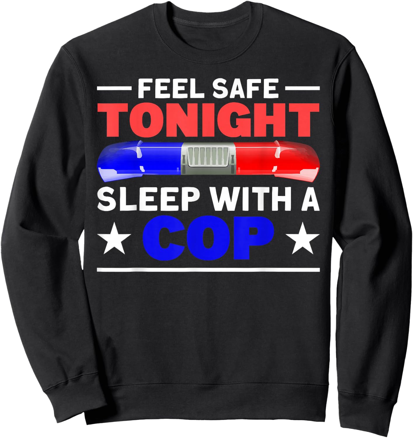 Feel Safe Tonight Sleep with A Cop - Funny Police Humor Sweatshirt - Sweatshirt | Black