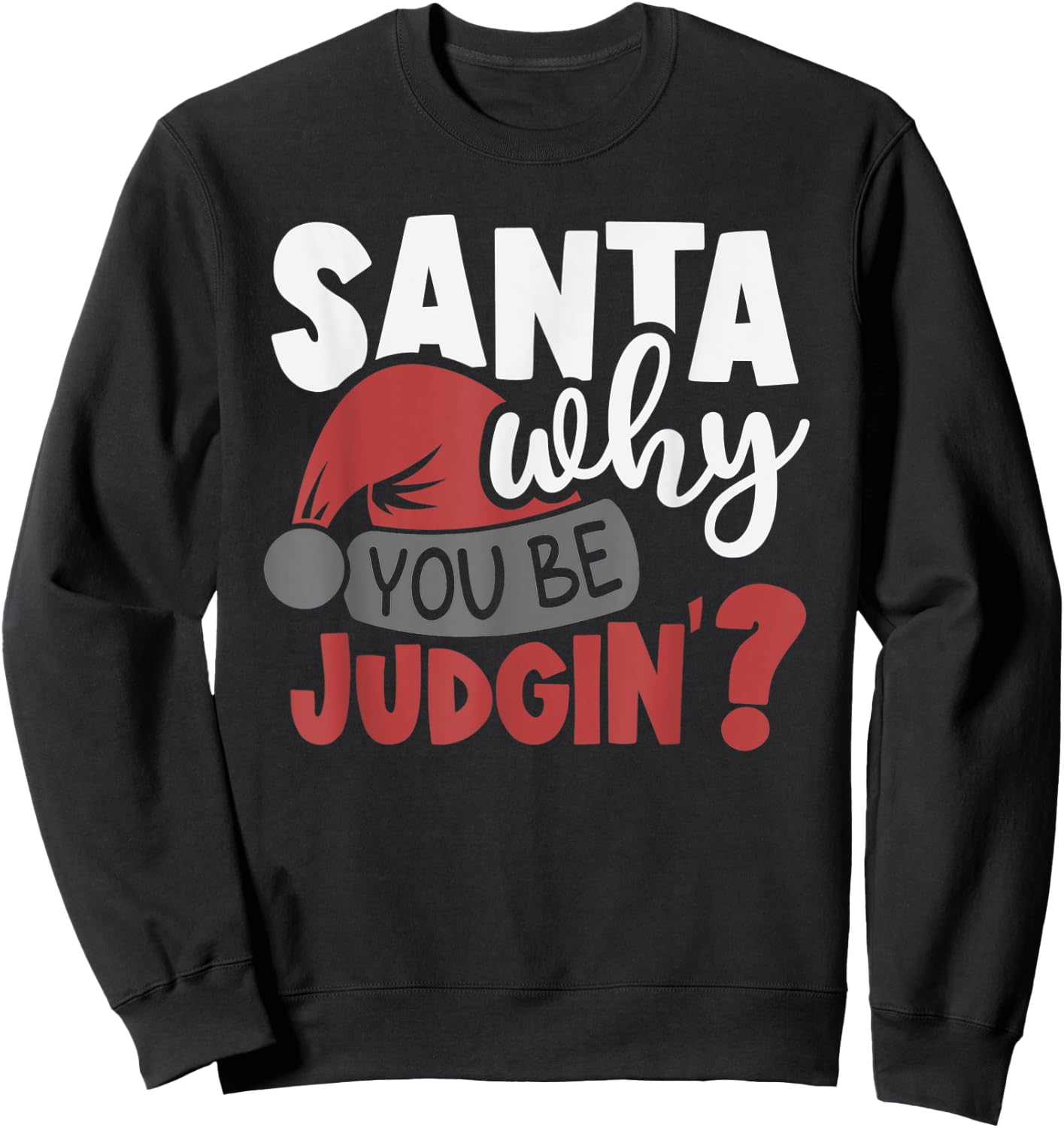 Santa Why You Be Judging? Funny Santa Sweatshirt - Sweatshirt | Black