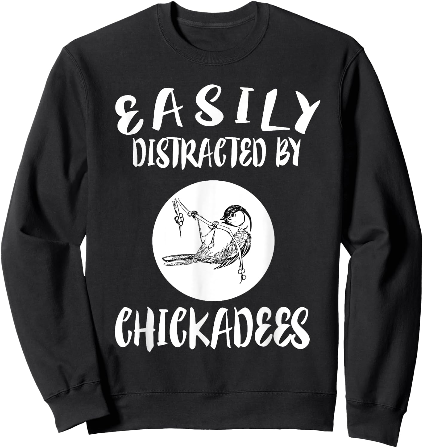 Easily Distracted By Chickadees Birds Animal Sweatshirt - Sweatshirt | Black