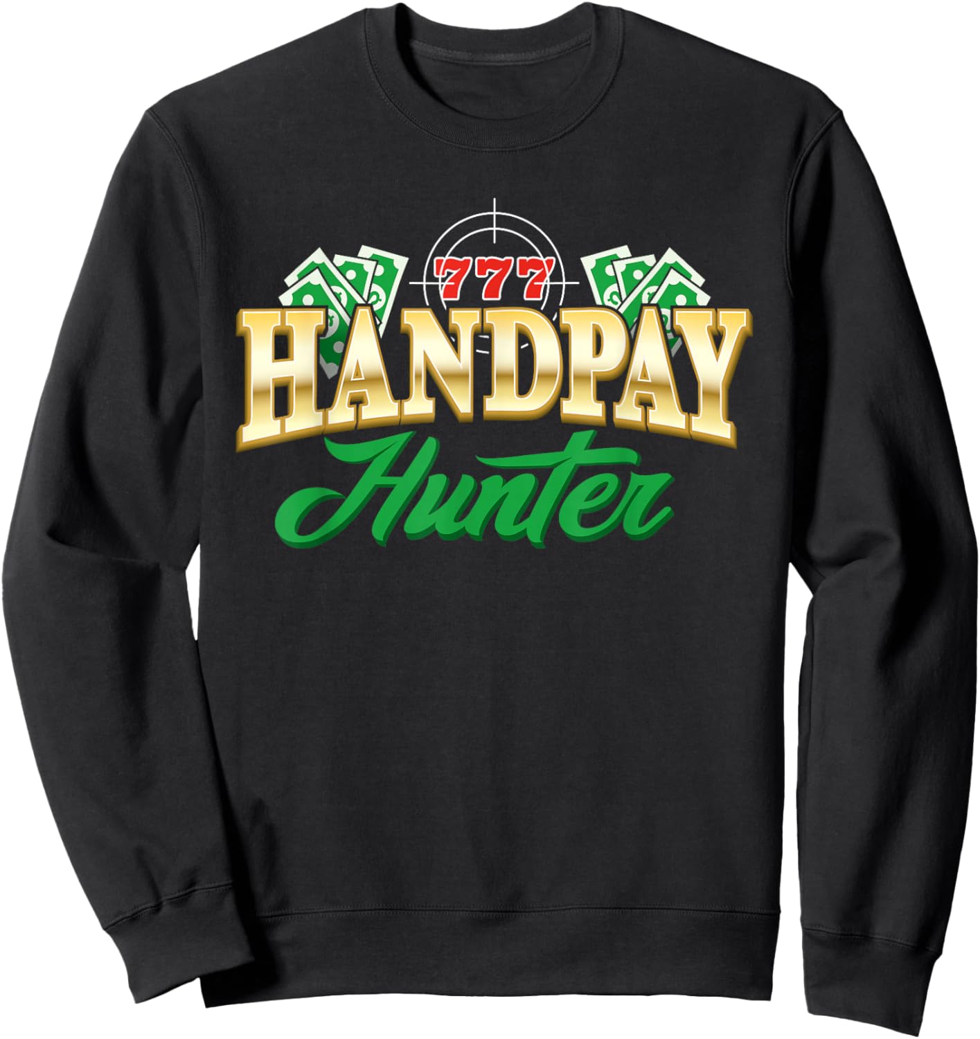 Handpay Hunter Casino Gambling Gambler Slot Machine Jackpot Sweatshirt - Sweatshirt | Black