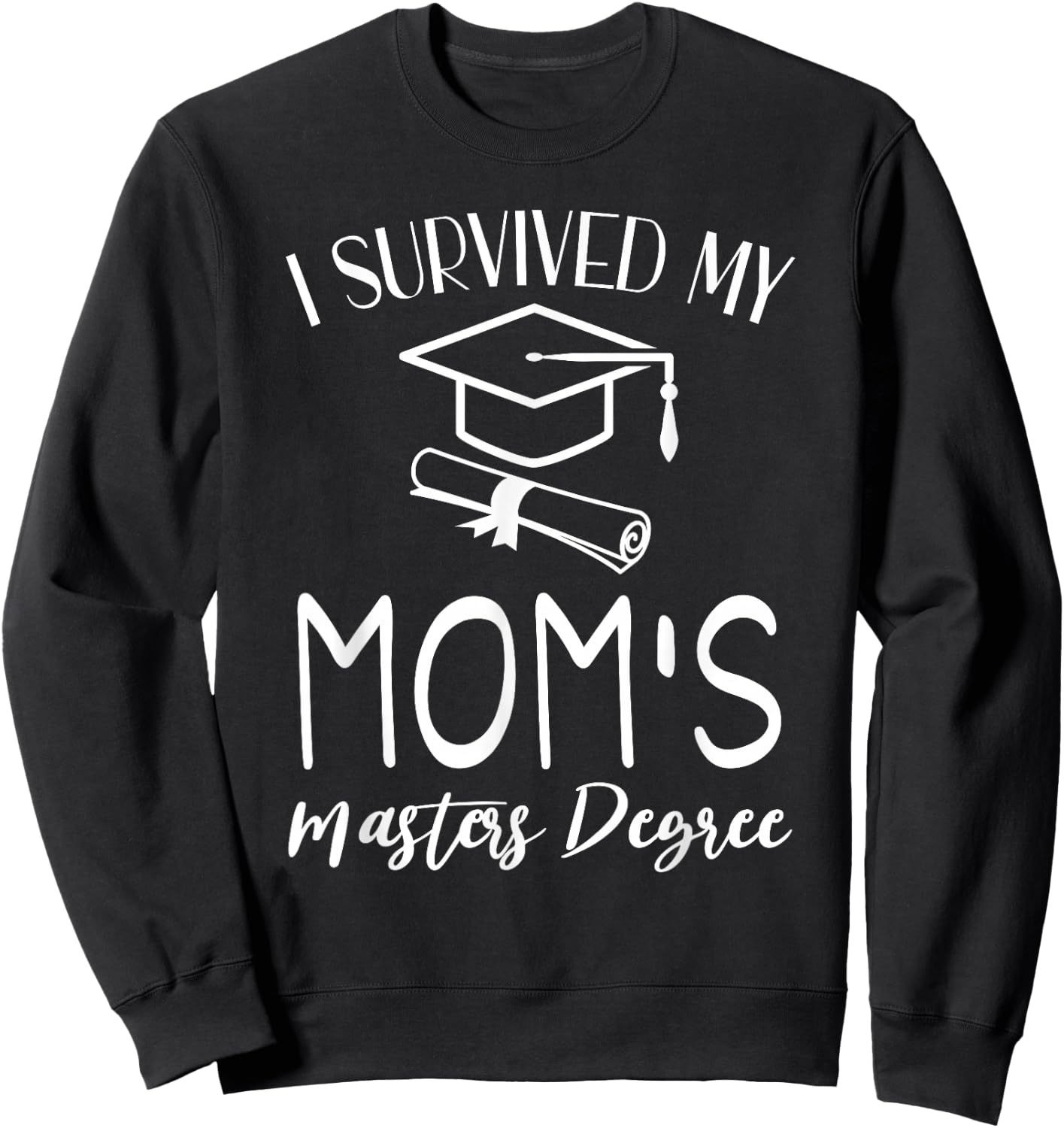 I Survived My mom's Masters Degree graduation Sweatshirt - Sweatshirt | Black