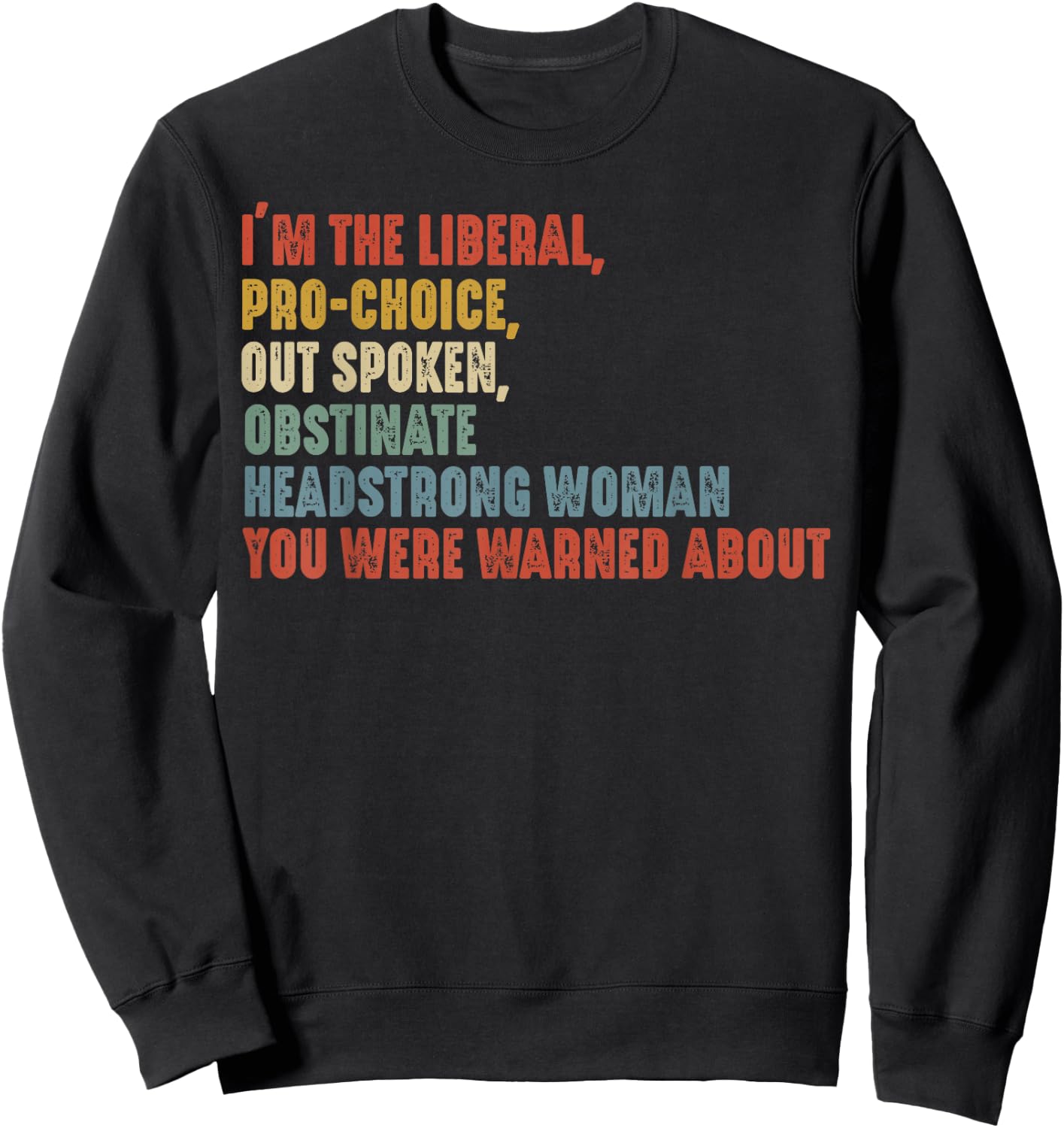 I'm The Liberal Pro Choice Outspoken Obstinate Headstrong , Small Sweatshirt - Sweatshirt | Black