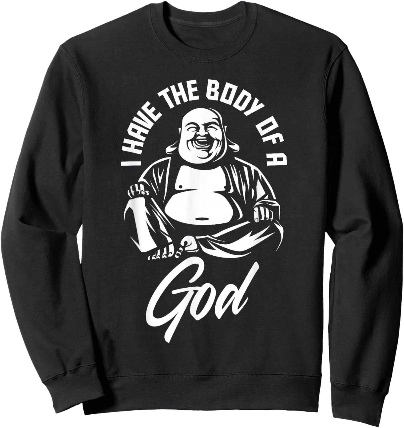 I Have The Body of A God Buddha Funny Fat Guy and Dad BOD Sweatshirt - Sweatshirt | Black
