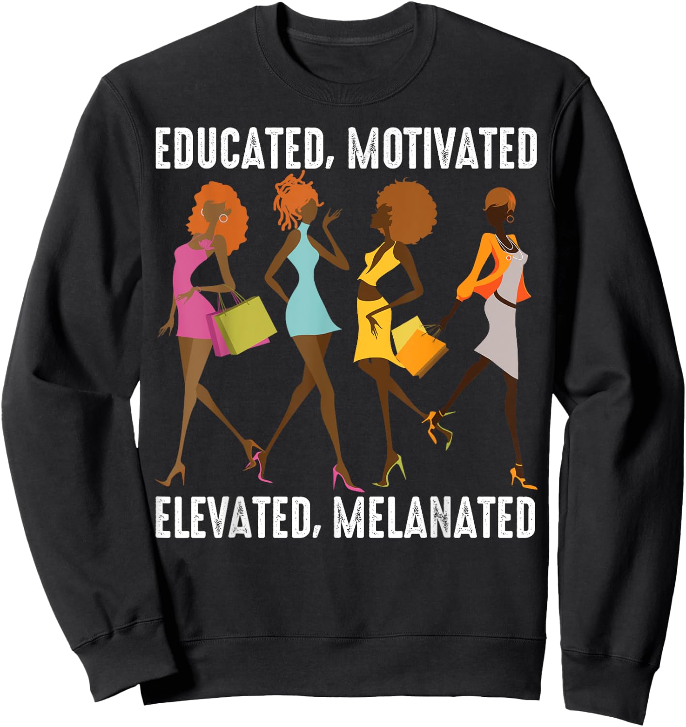 Educated Motivated Elevated Melanated Gift Black Women Girls Sweatshirt - Sweatshirt | Black