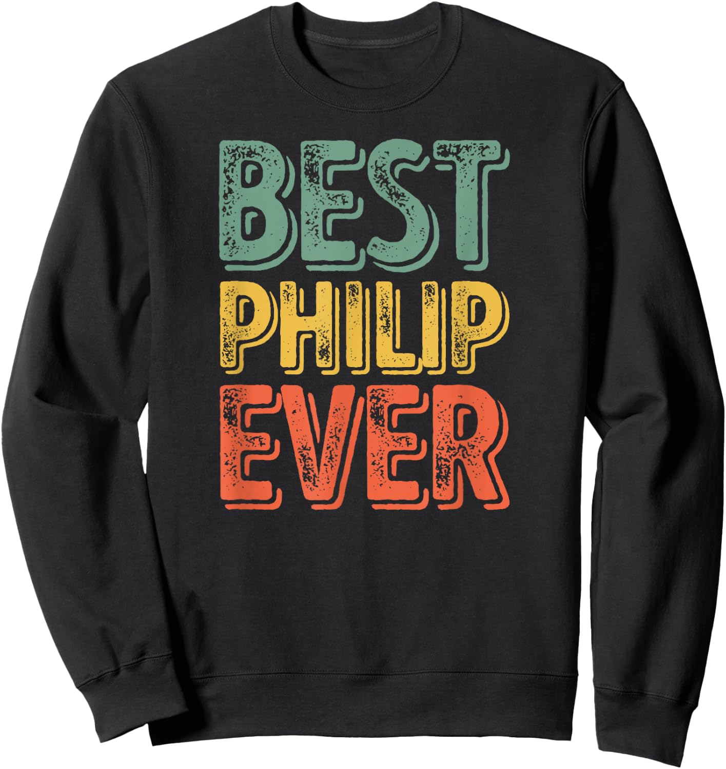 Best Philip Ever Shirt Funny Personalized First Name Philip Sweatshirt - Sweatshirt | Black