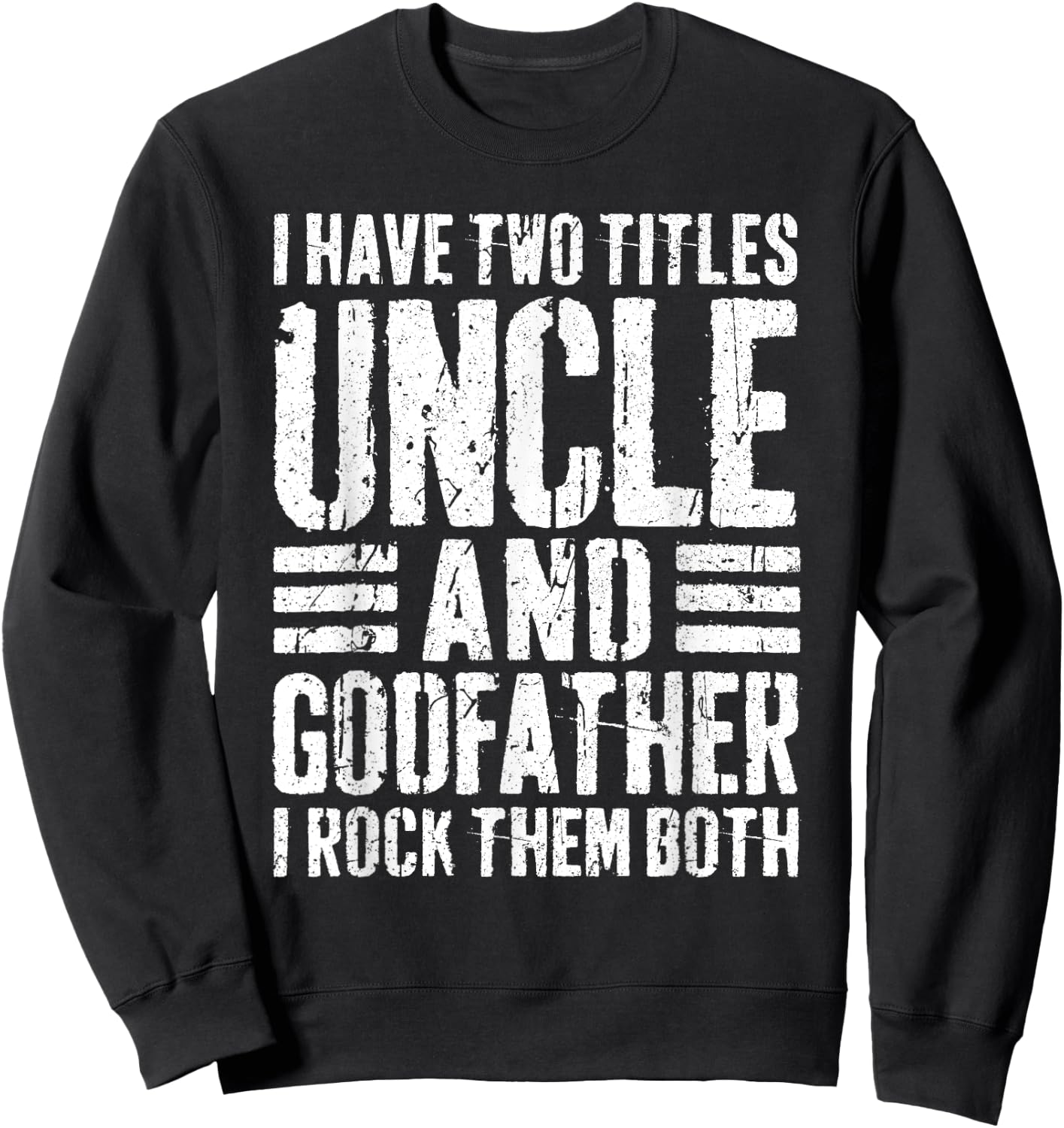 I Have Two Titles Uncle And Godfather Shirt Men Fathers Day Sweatshirt - Sweatshirt | Black