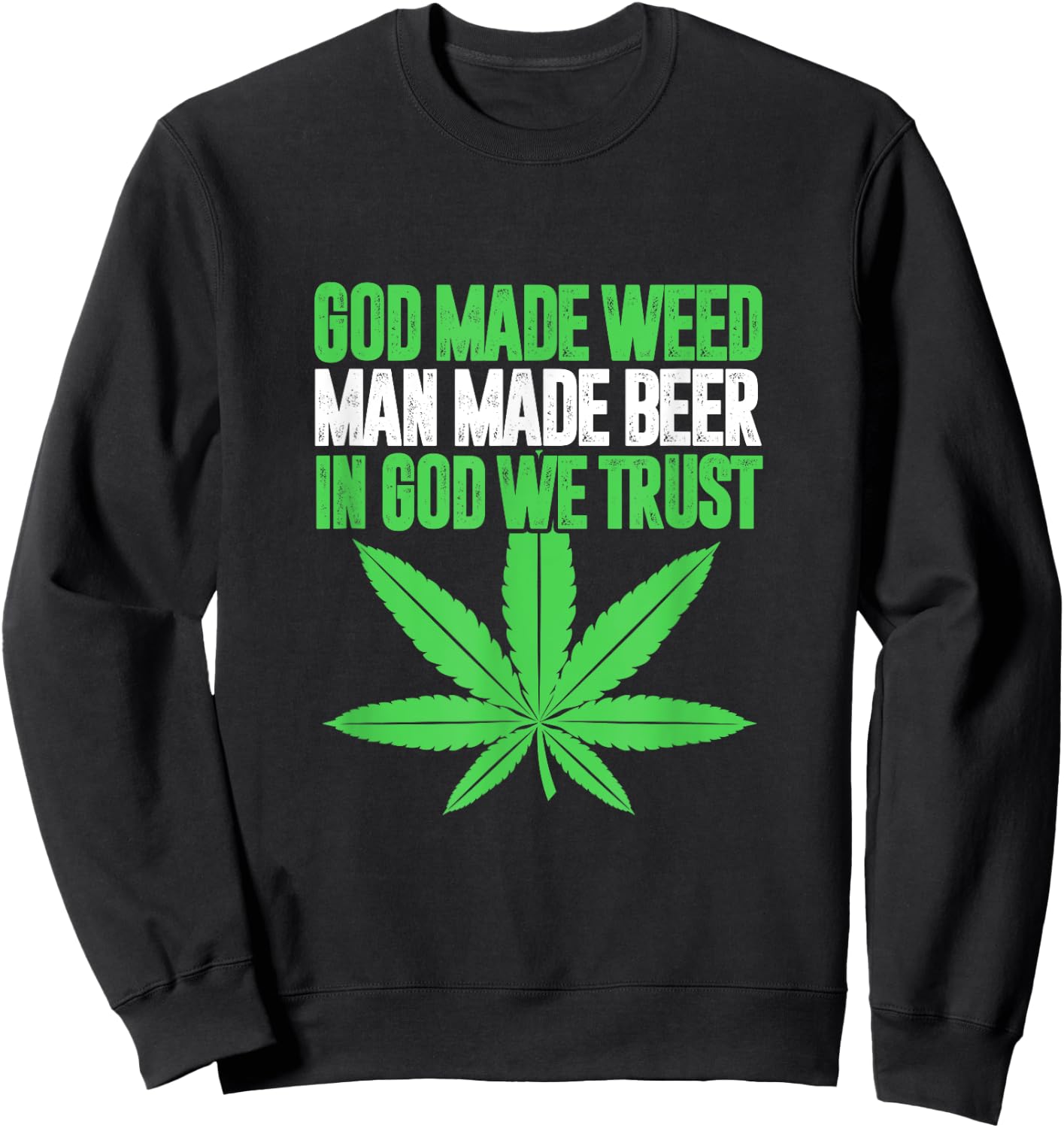 God Made Weed Man Made Beer In God We Trust Funny Cannabis Sweatshirt - Sweatshirt | Black