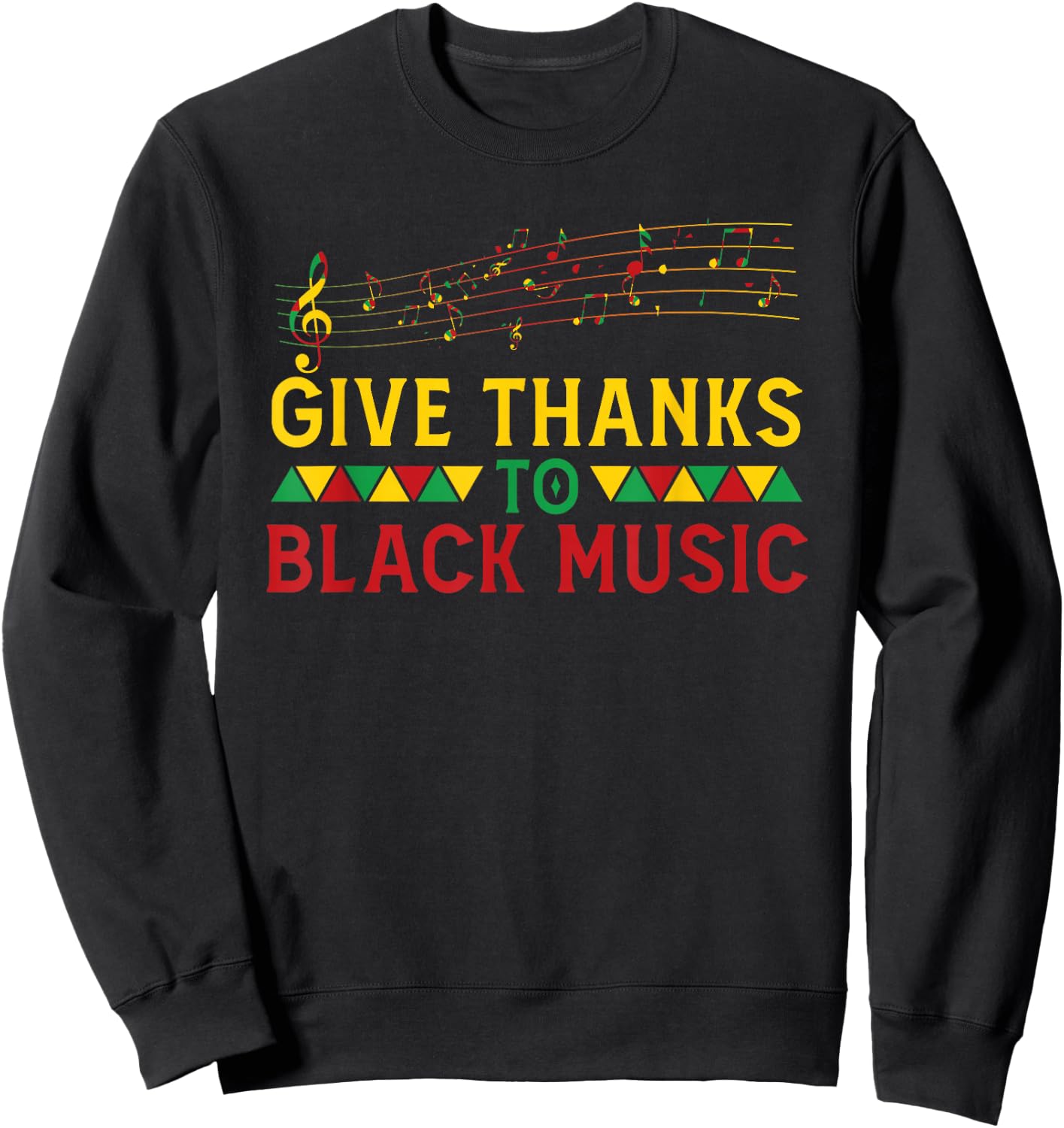 Give Thanks To Black Music Black - History Month Juneteenth Sweatshirt - Sweatshirt | Black