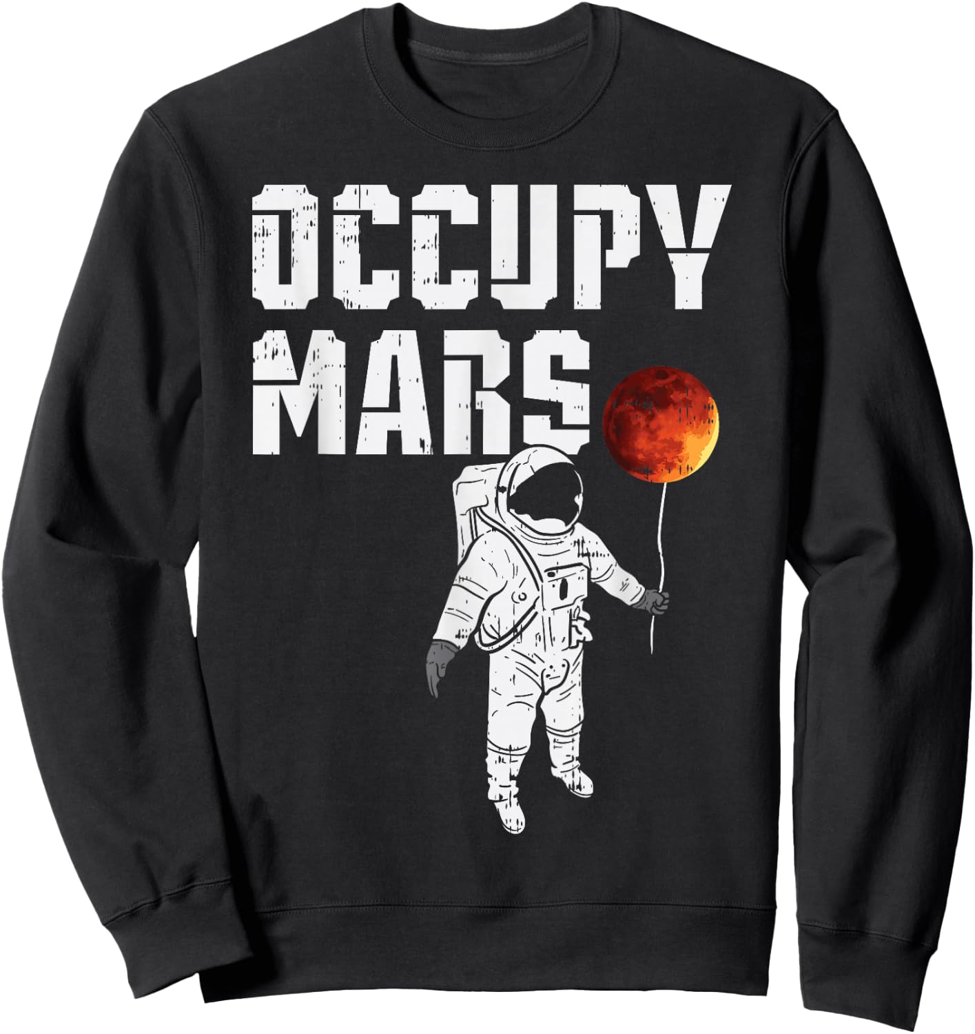 Occupy Mars Balloon Astronaut Funny Outer Space Planet Gift Sweatshirt - Sweatshirt | Black