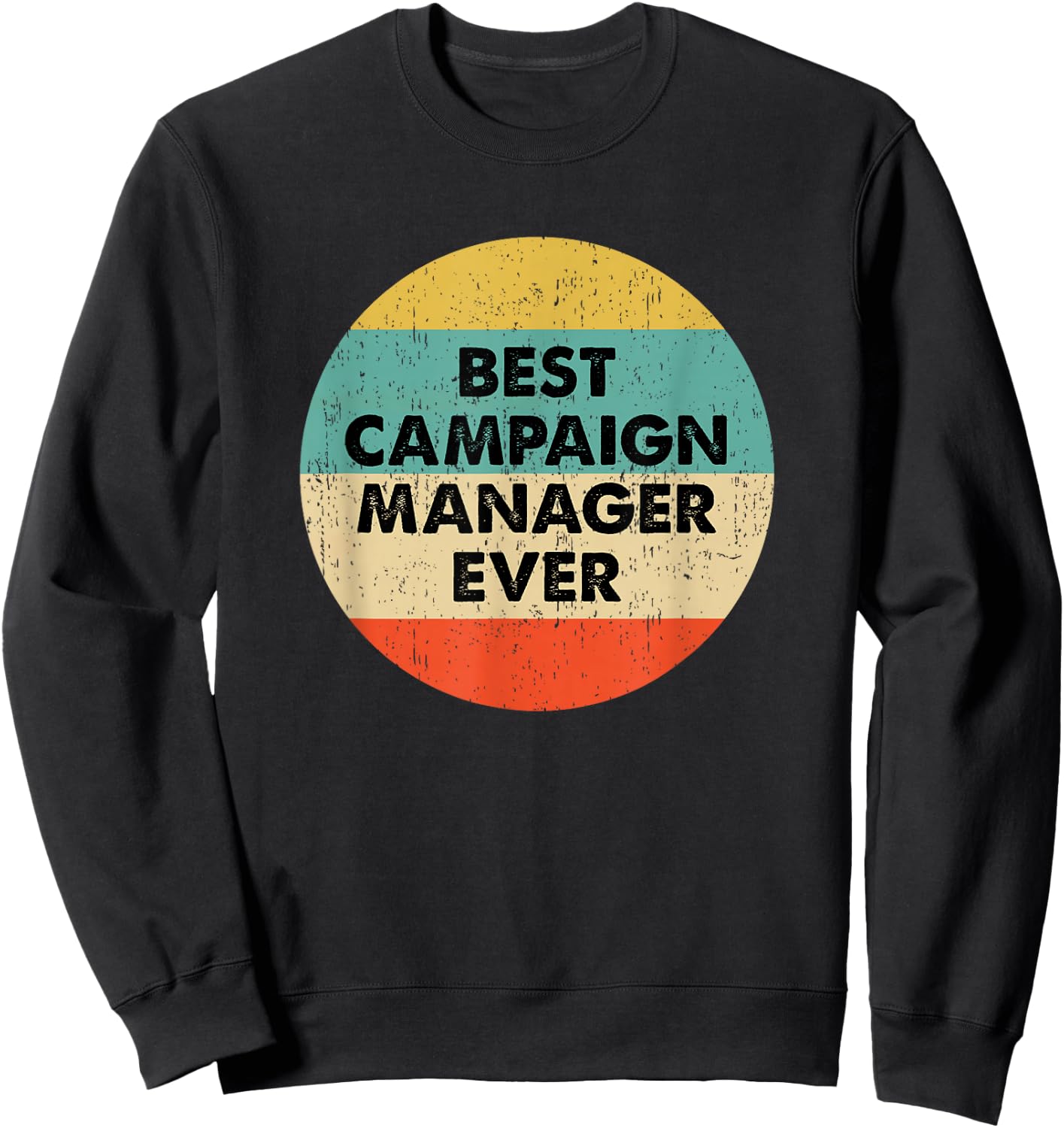 Campaign Manager Shirt | Best Campaign Manager Ever Sweatshirt - Sweatshirt | Black