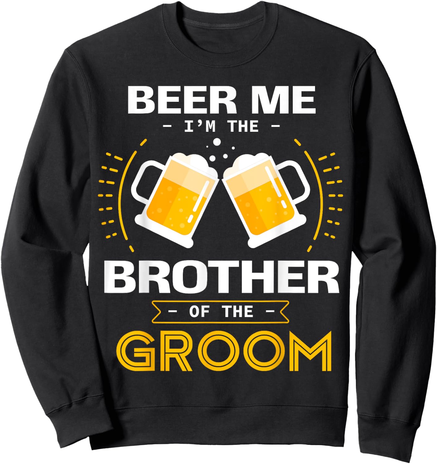 Beer Me I'm The Brother Of The Groom Alcohol Drinking Team Sweatshirt - Sweatshirt | Black