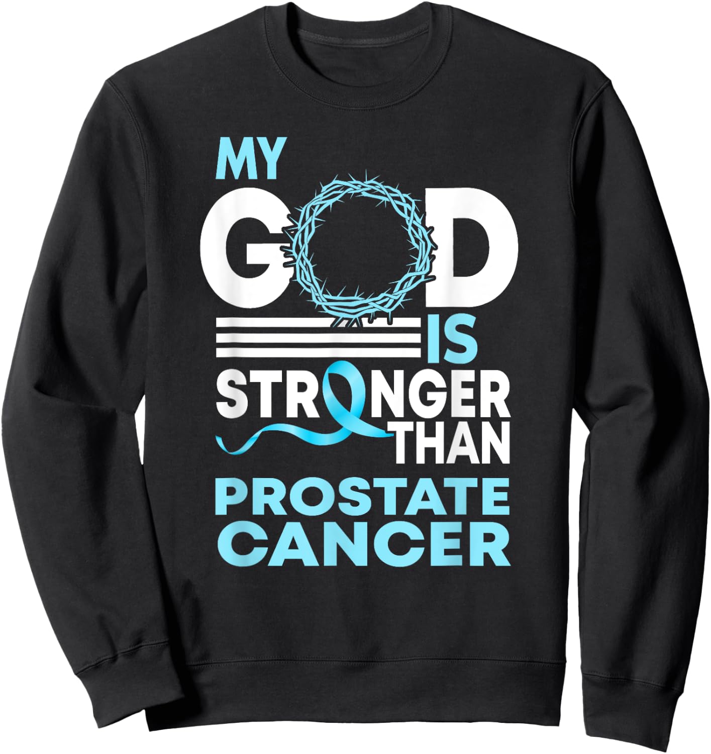 Faith My God Is Stronger Than Prostate Cancer Awareness Sweatshirt - Sweatshirt | Black