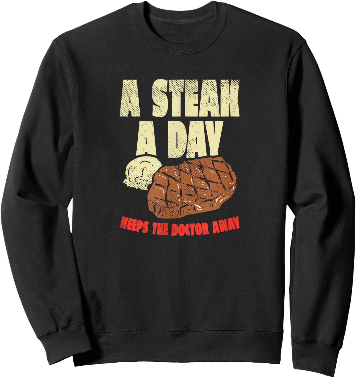 Carnivore Diet A Steak A Day Keeps The Doctor Away Sweatshirt - Sweatshirt | Black