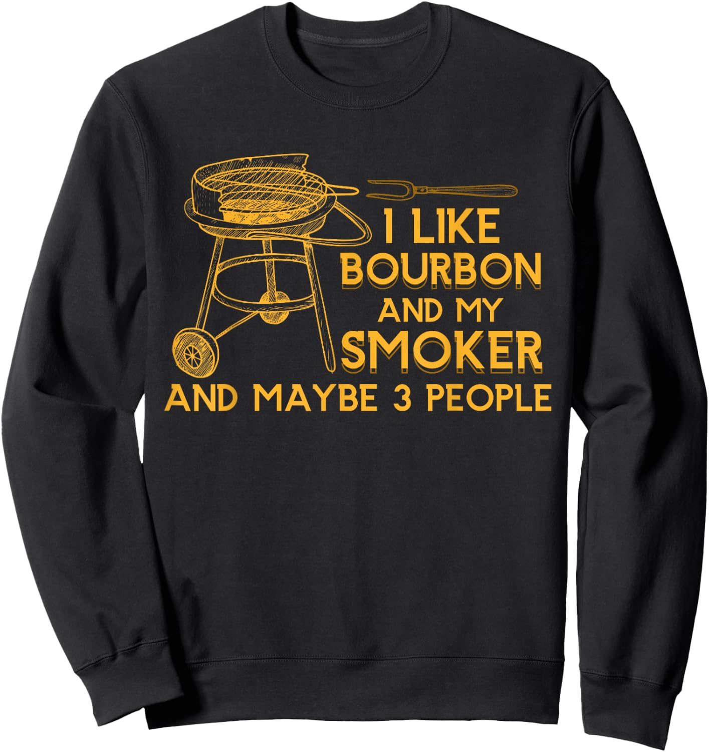 I Like Bourbon And My Smoker And Maybe 3 People Barbecue Sweatshirt - Sweatshirt | Black