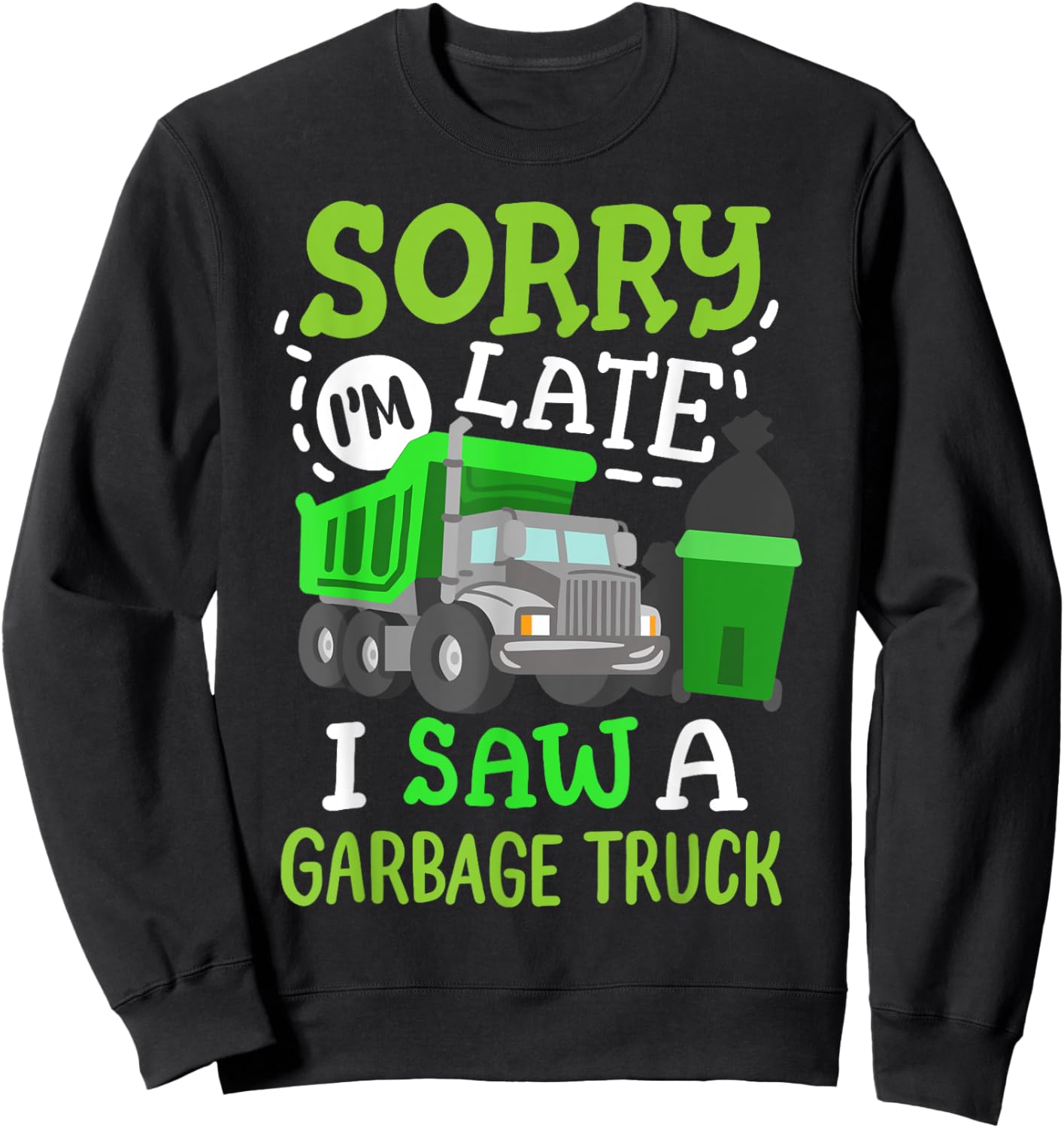 Funny Sorry I'm Late I Saw a Garbage Truck Birthday Party Sweatshirt - Sweatshirt | Black