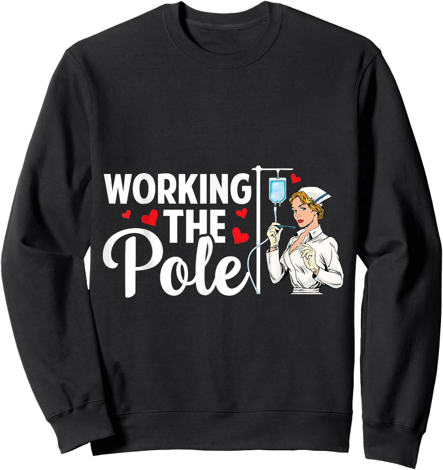 Working The Pole Funny Nurse Nursing RN LPN CNA Women Sweatshirt - Sweatshirt | Black