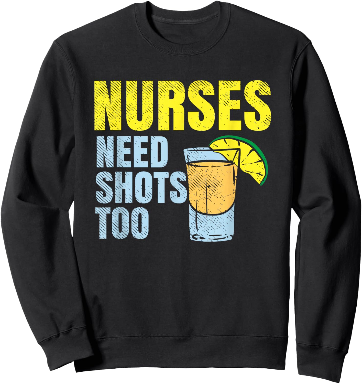 Nurses Need Shots Too, Nurse Drinking, Funny Nursing Sweatshirt - Sweatshirt | Black