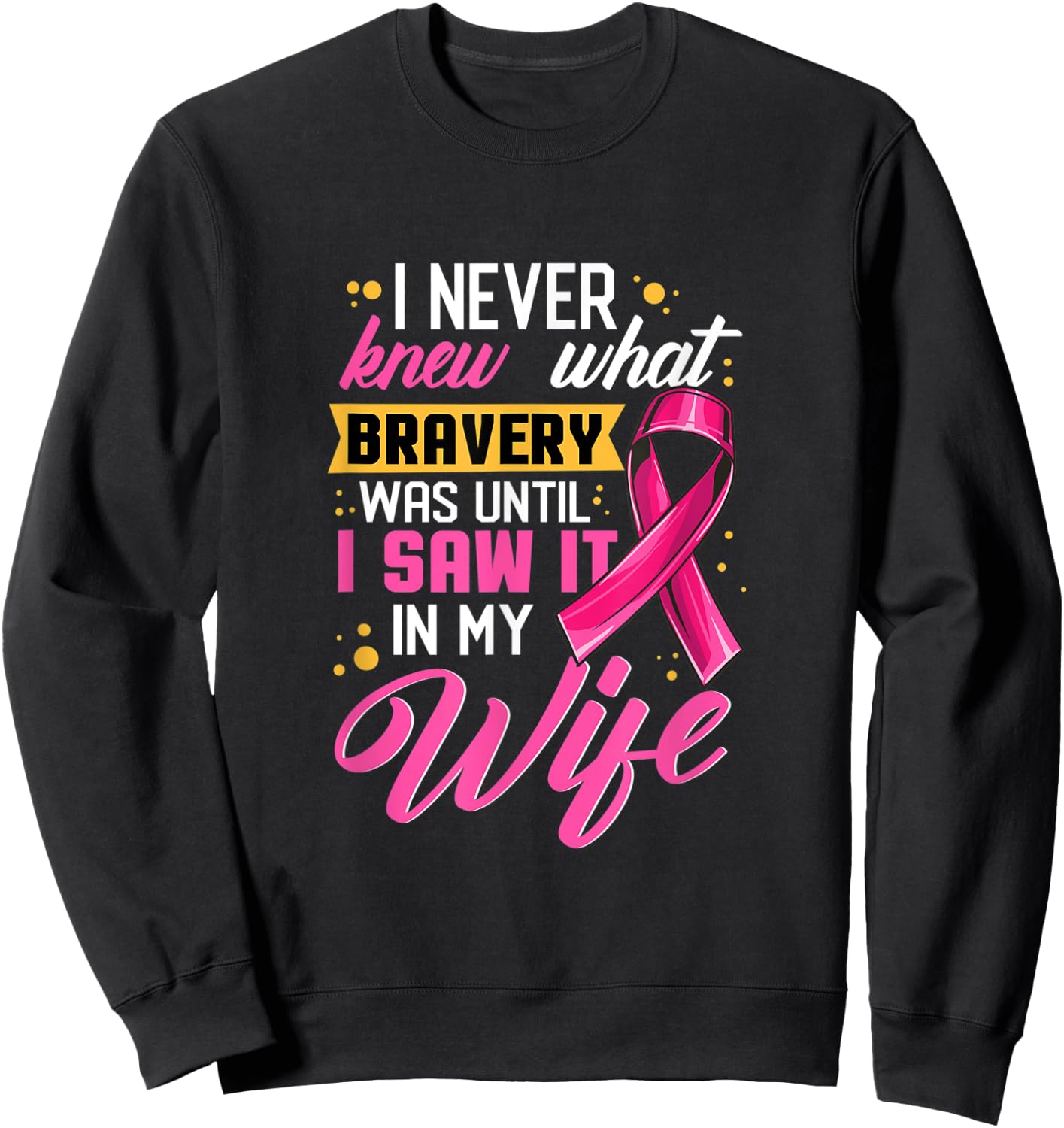 I Never Knew What Bravery Was Until I Saw It In My Wife Sweatshirt - Sweatshirt | Black
