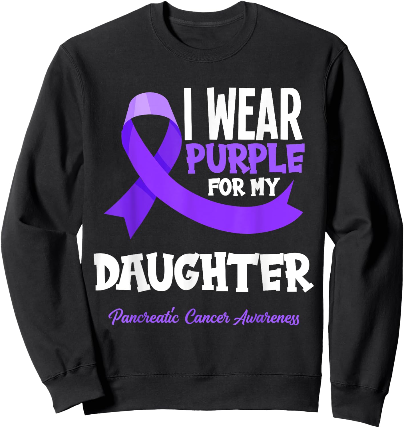 I Wear Purple For My Daughter Pancreatic Cancer Awareness Sweatshirt - Sweatshirt | Black