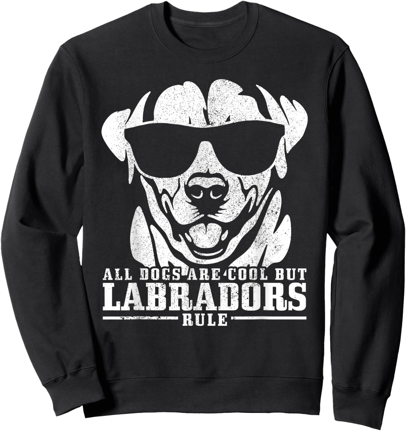 Labrador All Dogs Are Cool Labradors Rule Funny Lab Dog Sweatshirt - Sweatshirt | Black