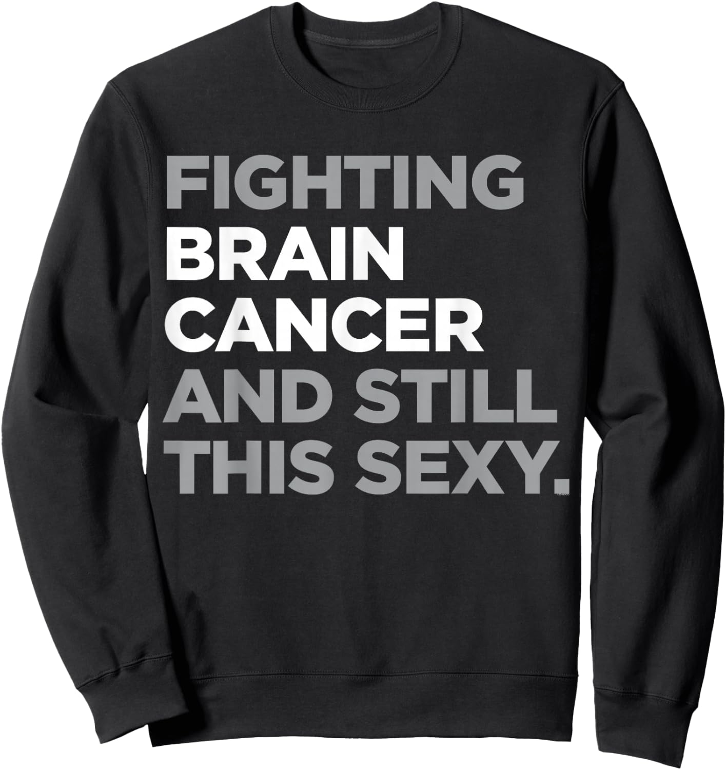 Fighting Brain Cancer Fighter Funny Quote Awareness Gift Sweatshirt - Sweatshirt | Black