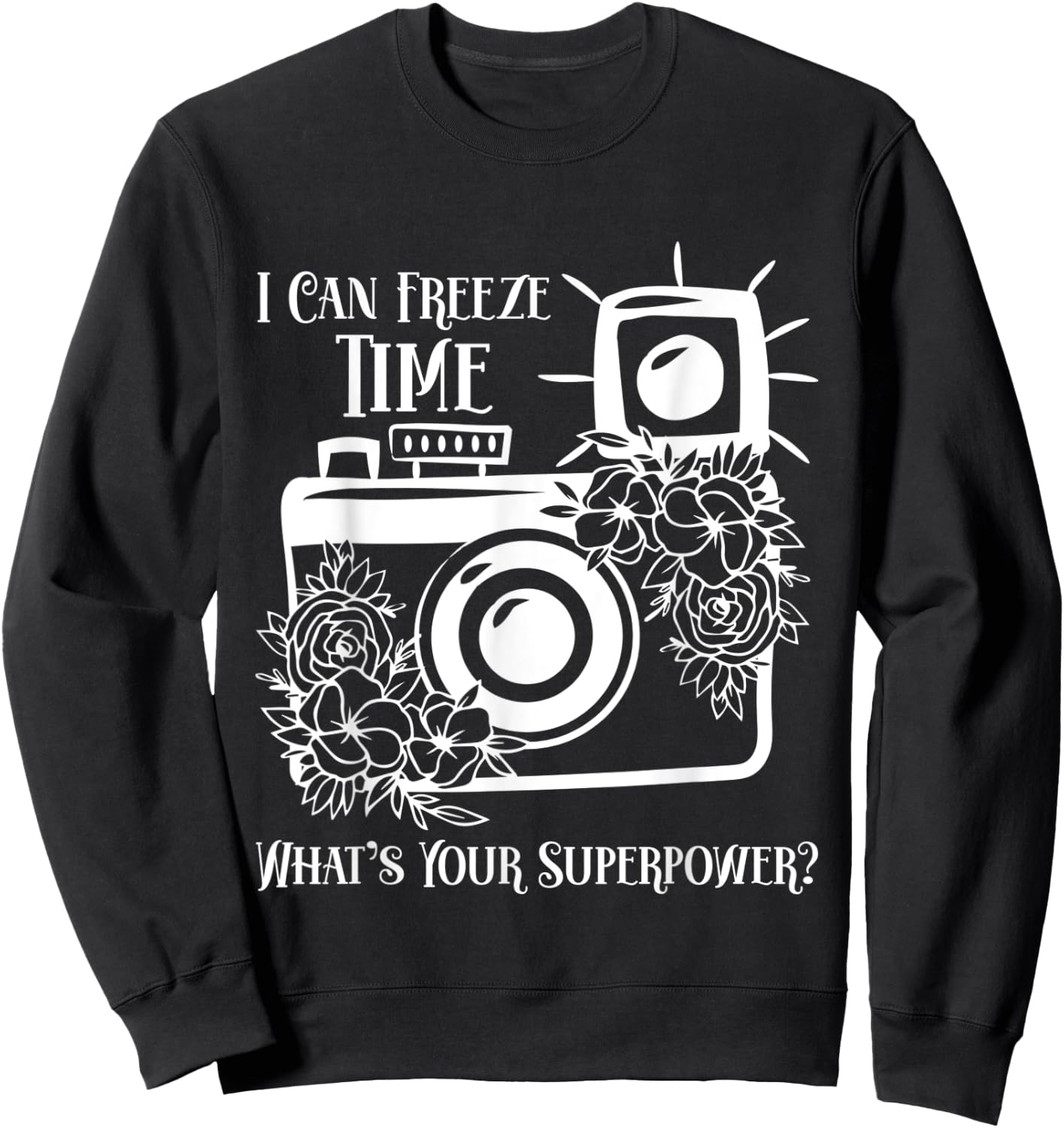 I Can Freeze Time What's Your Superpower? Photographer Sweatshirt - Sweatshirt | Black