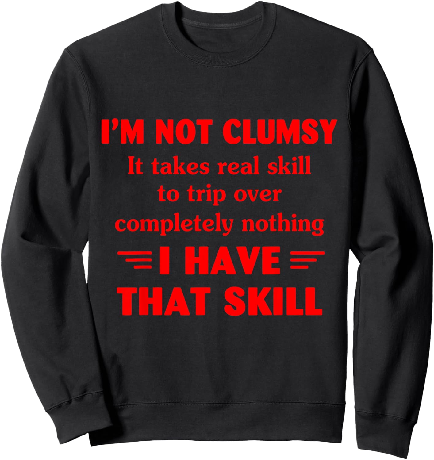 I'm Not Clumsy It Takes Real Skill To Trip Over Funny Sweatshirt - Sweatshirt | Black