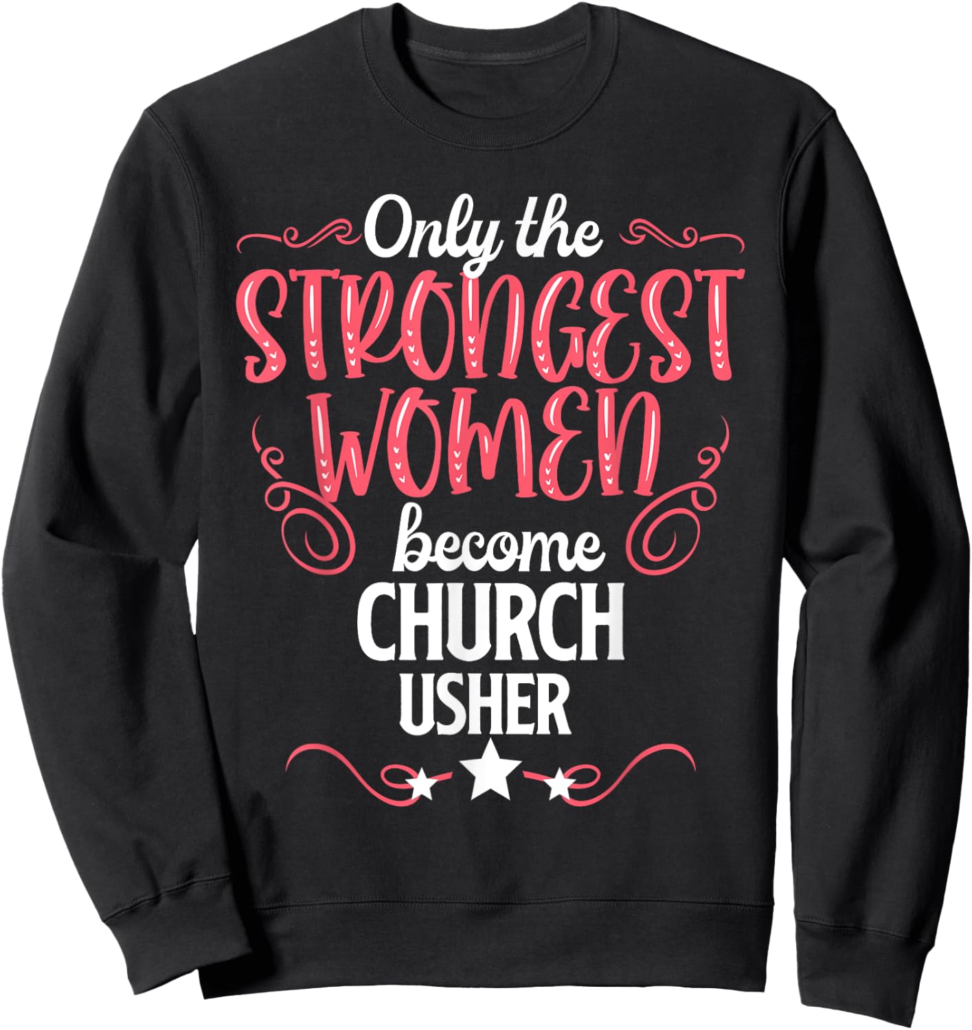 Only The Strongest Women Become Church Usher Sweatshirt - Sweatshirt | Black