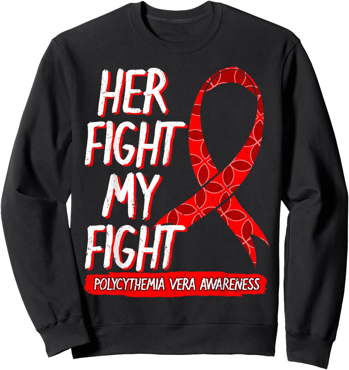 Her Fight Is My Fight Polycythemia Vera Awareness Survivor Sweatshirt - Sweatshirt | Black