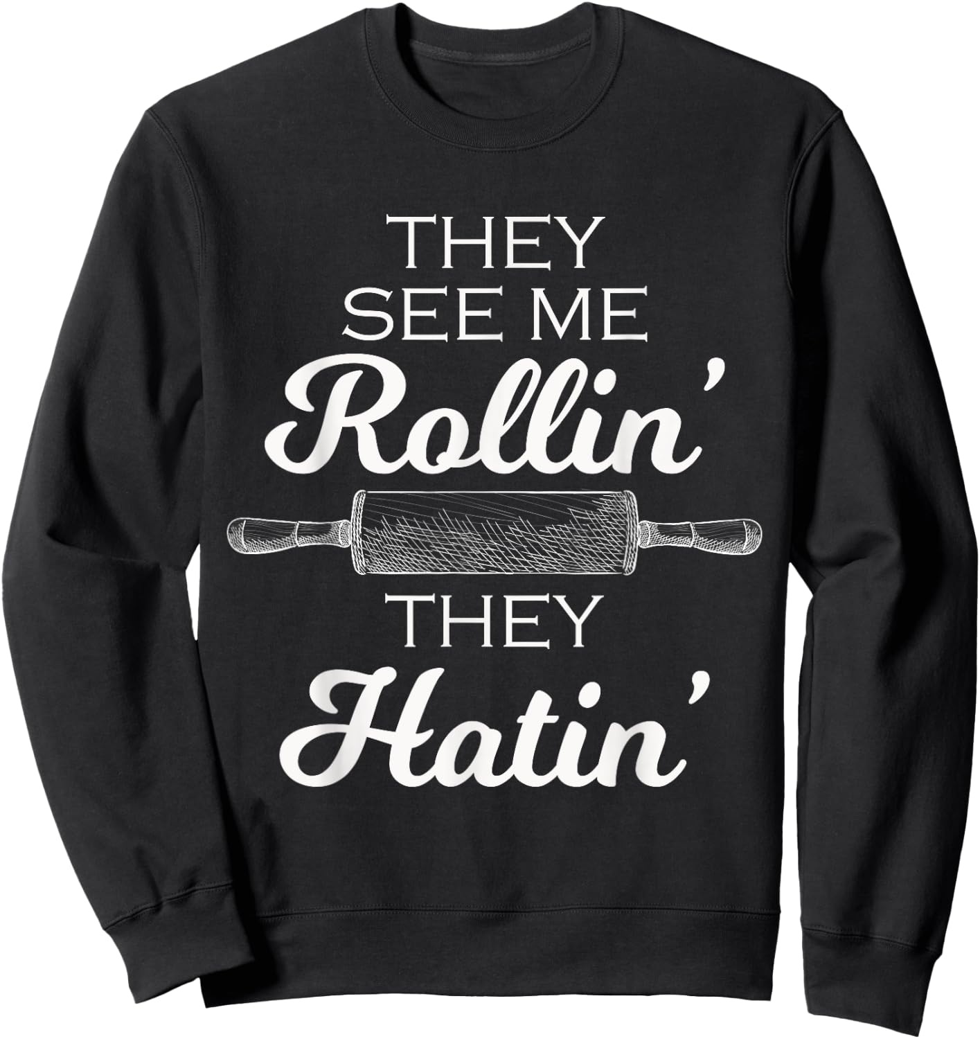 Baker They See Me Rollin' They Hatin' - Funny Rolling Pin Sweatshirt - Sweatshirt | Black