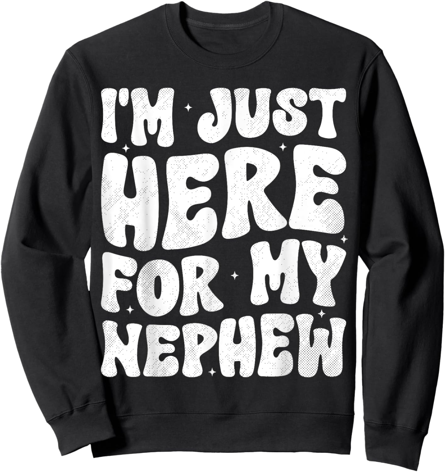 I'm Just Here For My Nephew Funny Aunt Auntie Groovy Sweatshirt - Sweatshirt | Black