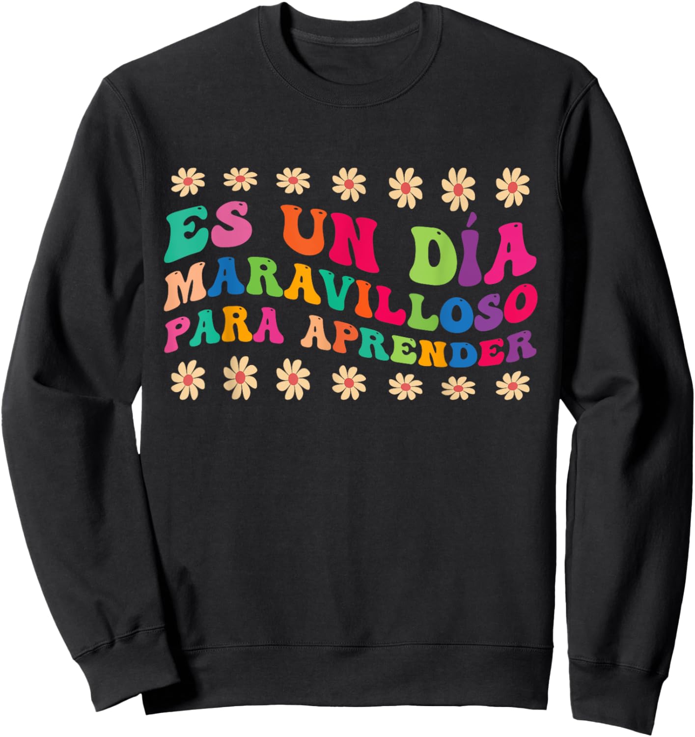 Spanish Teacher Es Un Día Maravilloso Para Aprender Sweatshirt - Sweatshirt | Black