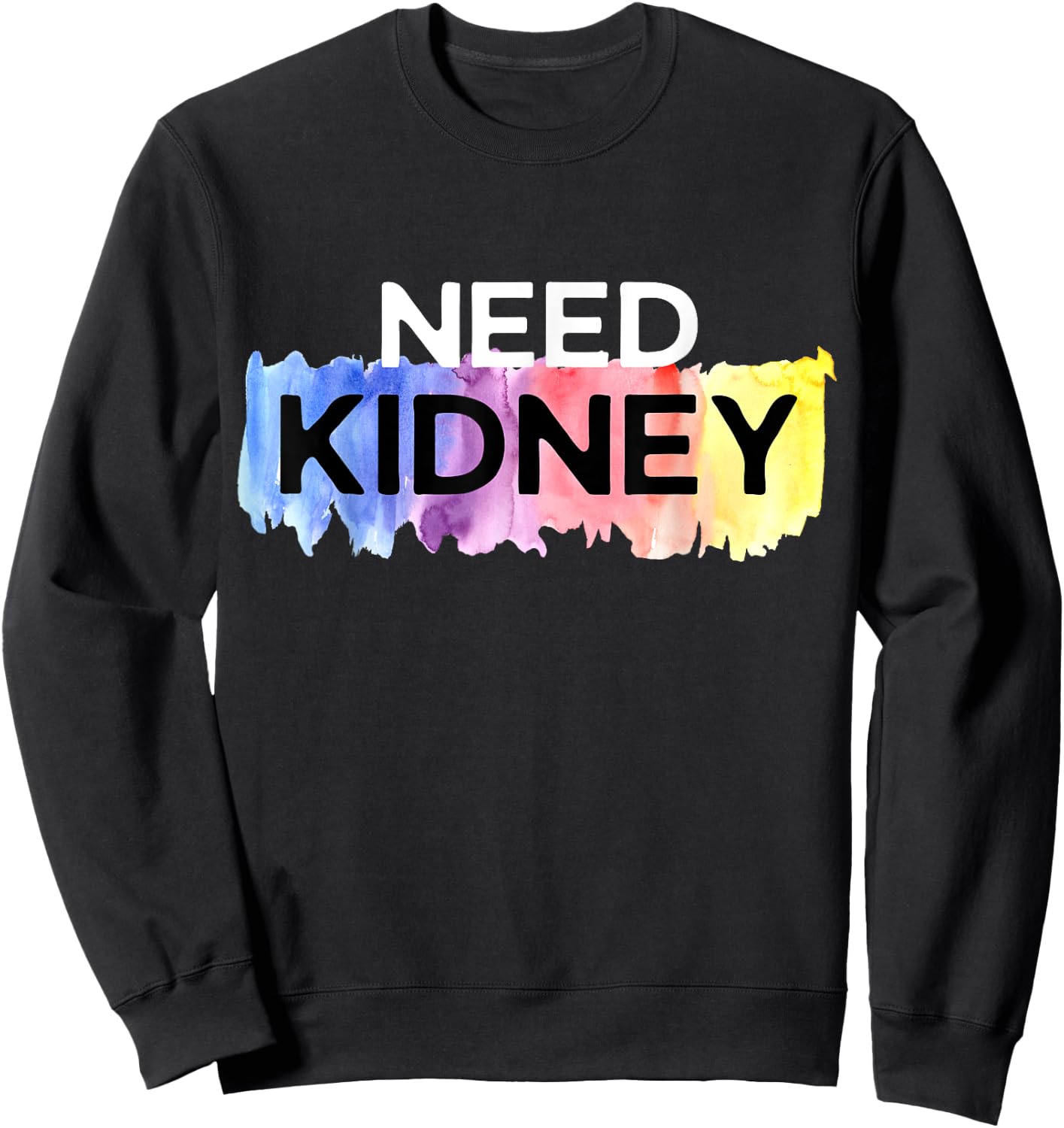Need Kidney Transplant Dialysis Hemodialysis Sweatshirt - Sweatshirt | Black