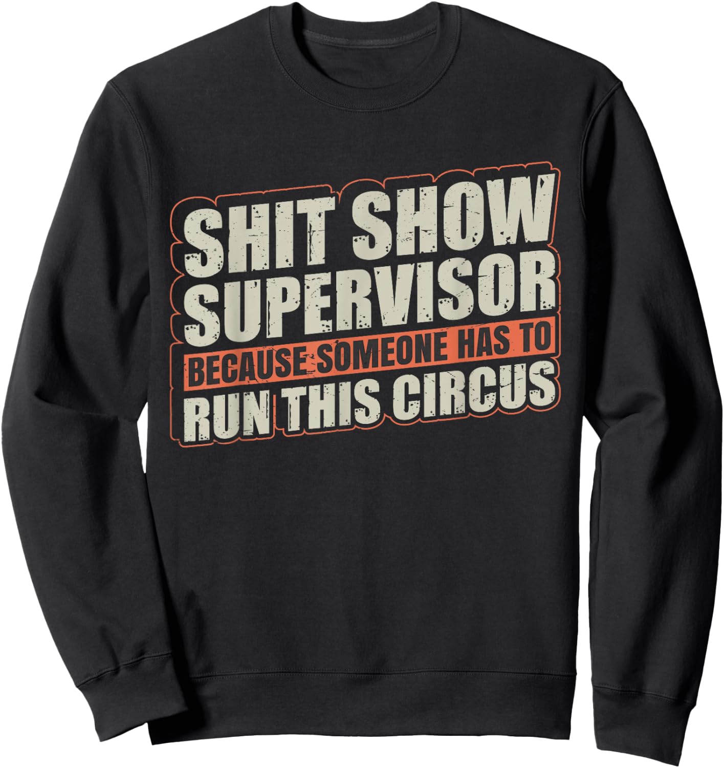 Shit Show Supervisor Because Some Has To Run This Circus Sweatshirt - Sweatshirt | Black