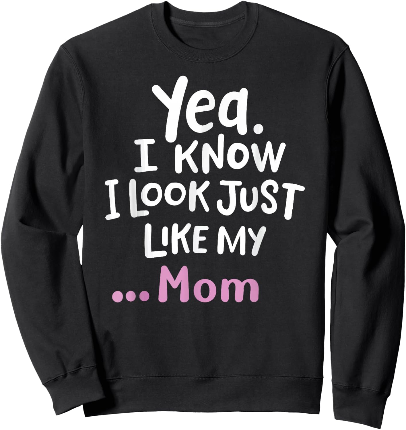 Yes I Know I Look Like My Mom Funny Daughter My Mom Print Sweatshirt - Sweatshirt | Black