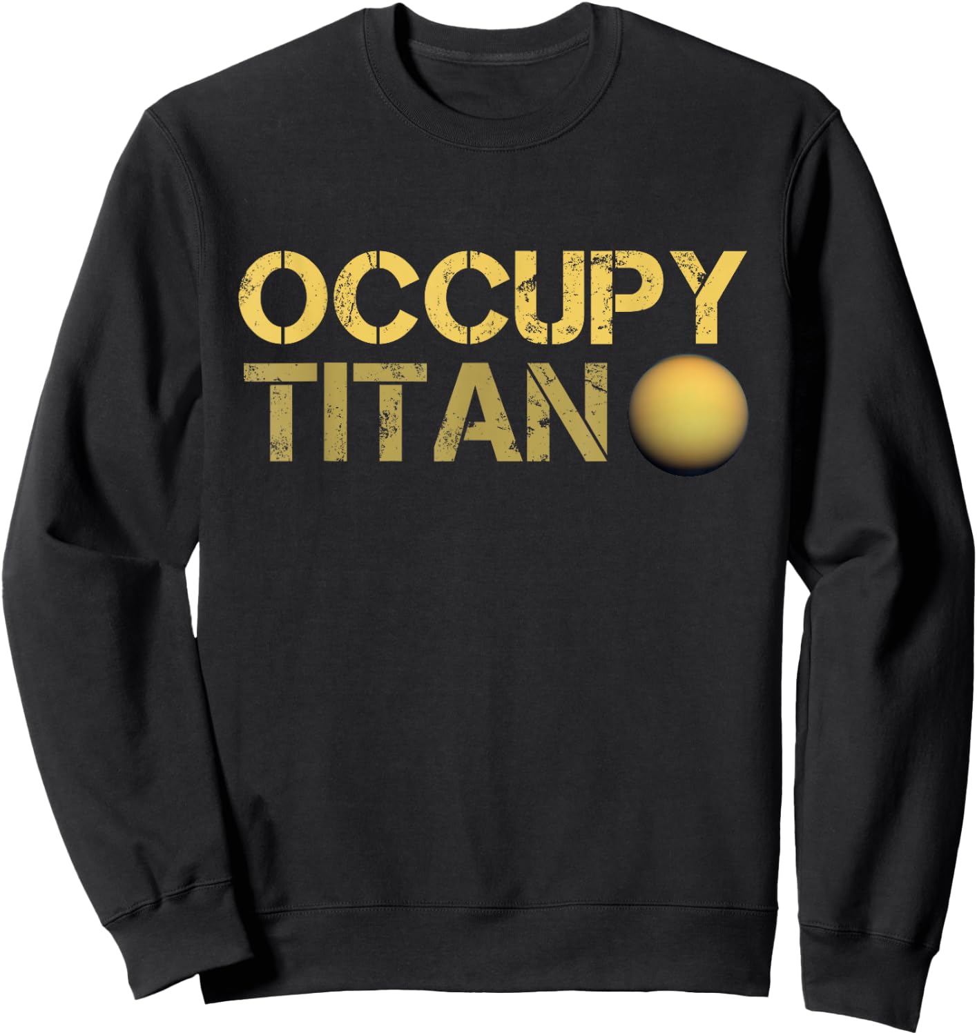 Occupy Titan Saturn Moon Solar System Astronomy Space Sweatshirt - Sweatshirt | Black