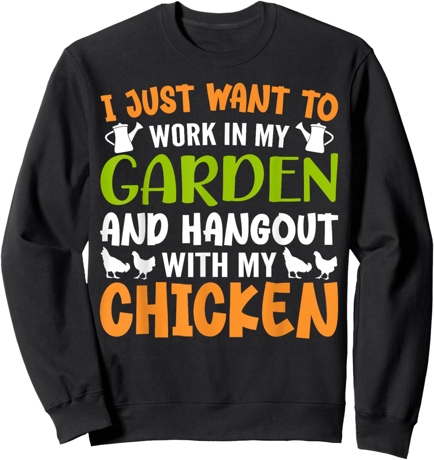 I Just Want To Work In My Garden And Hangout With My Chicken Sweatshirt - Sweatshirt | Black