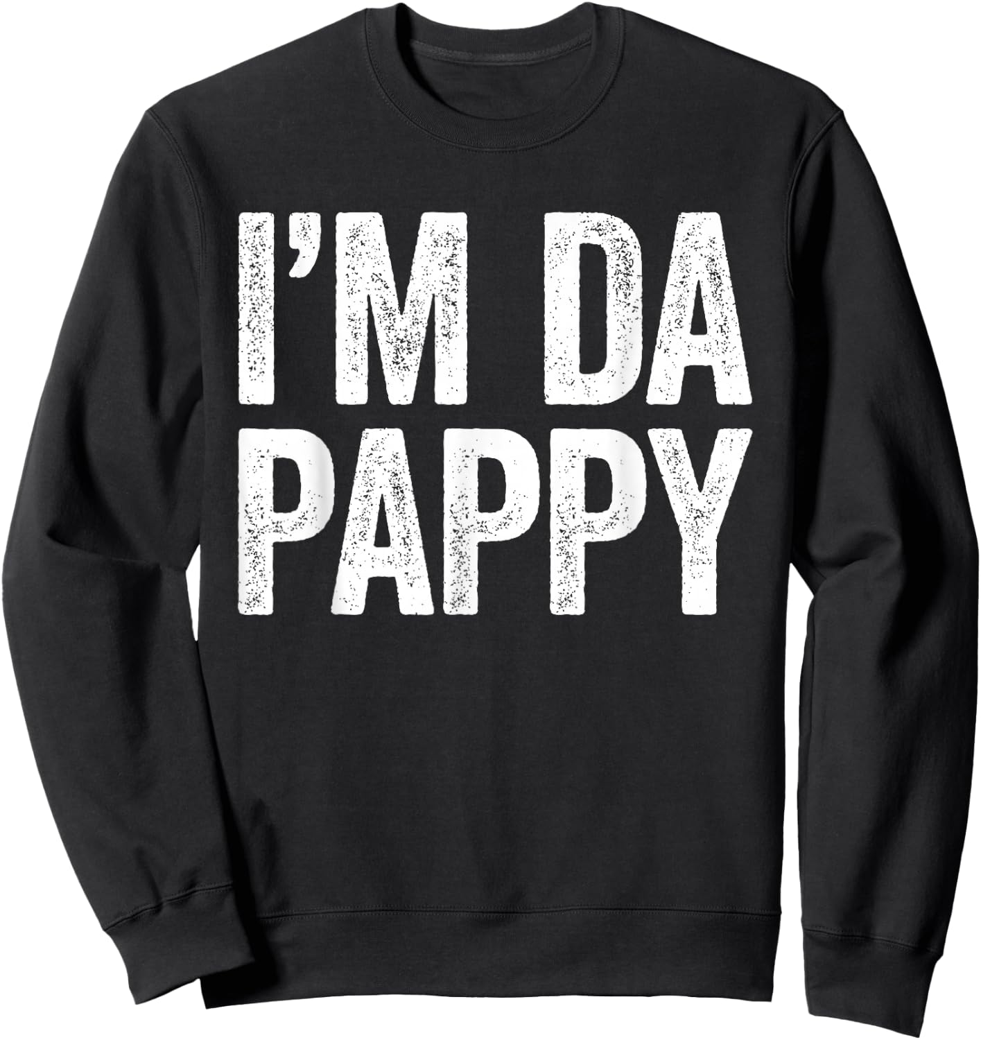 I'm Da Pappy Shirt Men Fathers Day Pappy Sweatshirt - Sweatshirt | Black