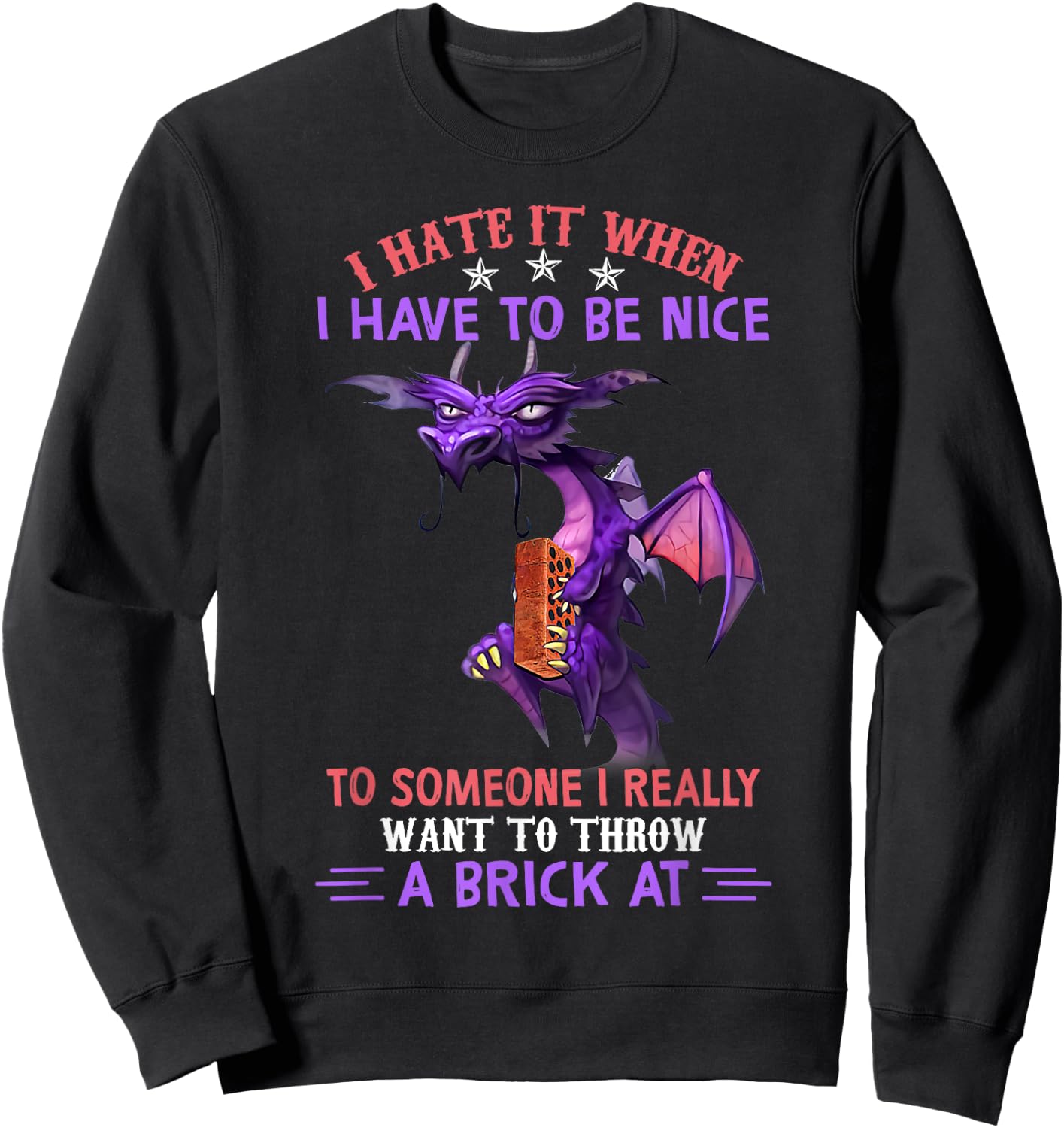 I Hate It When You Have To Be Nice To Someone Dragon Lovers Sweatshirt - Sweatshirt | Black