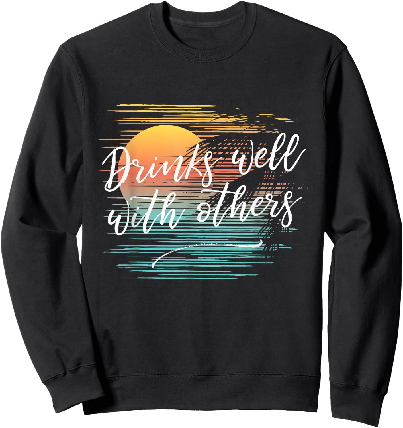 Drinks Well With Others Funny Fashion Party Drinking Sweatshirt - Sweatshirt | Black