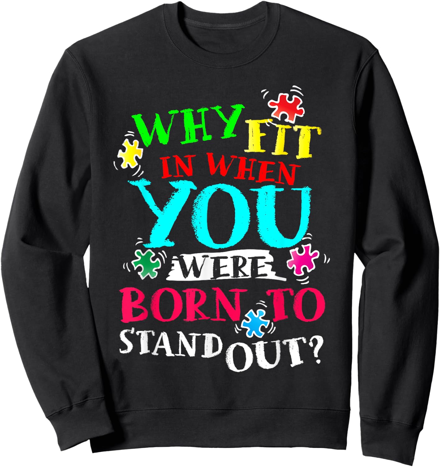 Why Fit In When You Were Born To Stand Out Awareness Month Sweatshirt - Sweatshirt | Black