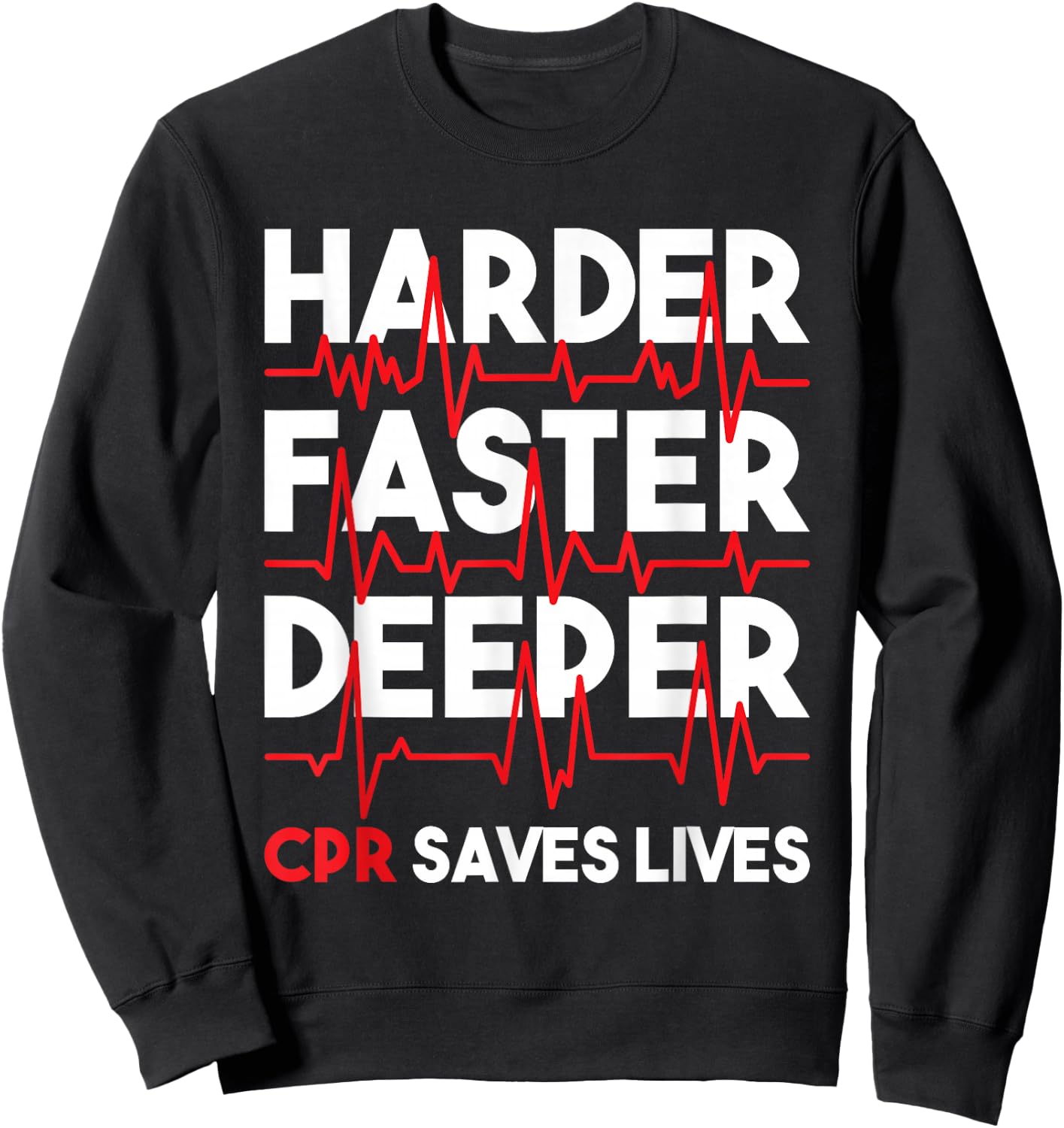 Harder Faster Deeper CPR - Funny EMT EMS Paramedic Small Sweatshirt - Sweatshirt | Black